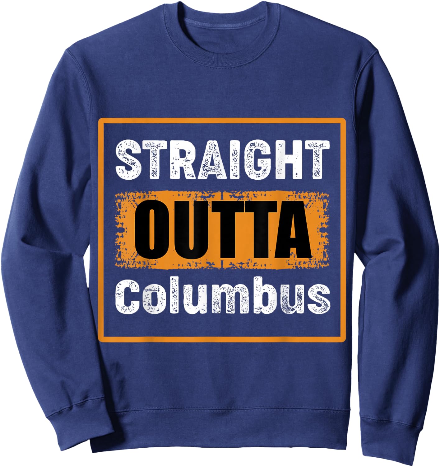 Straight Outta Columbus Ohio USA Retro Distressed Vintage Sweatshirt - Sweatshirt | Navy