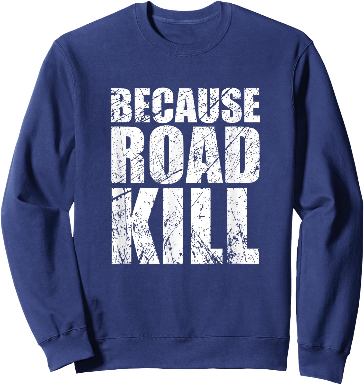 Because Roadkill Sweatshirt - Sweatshirt | Navy