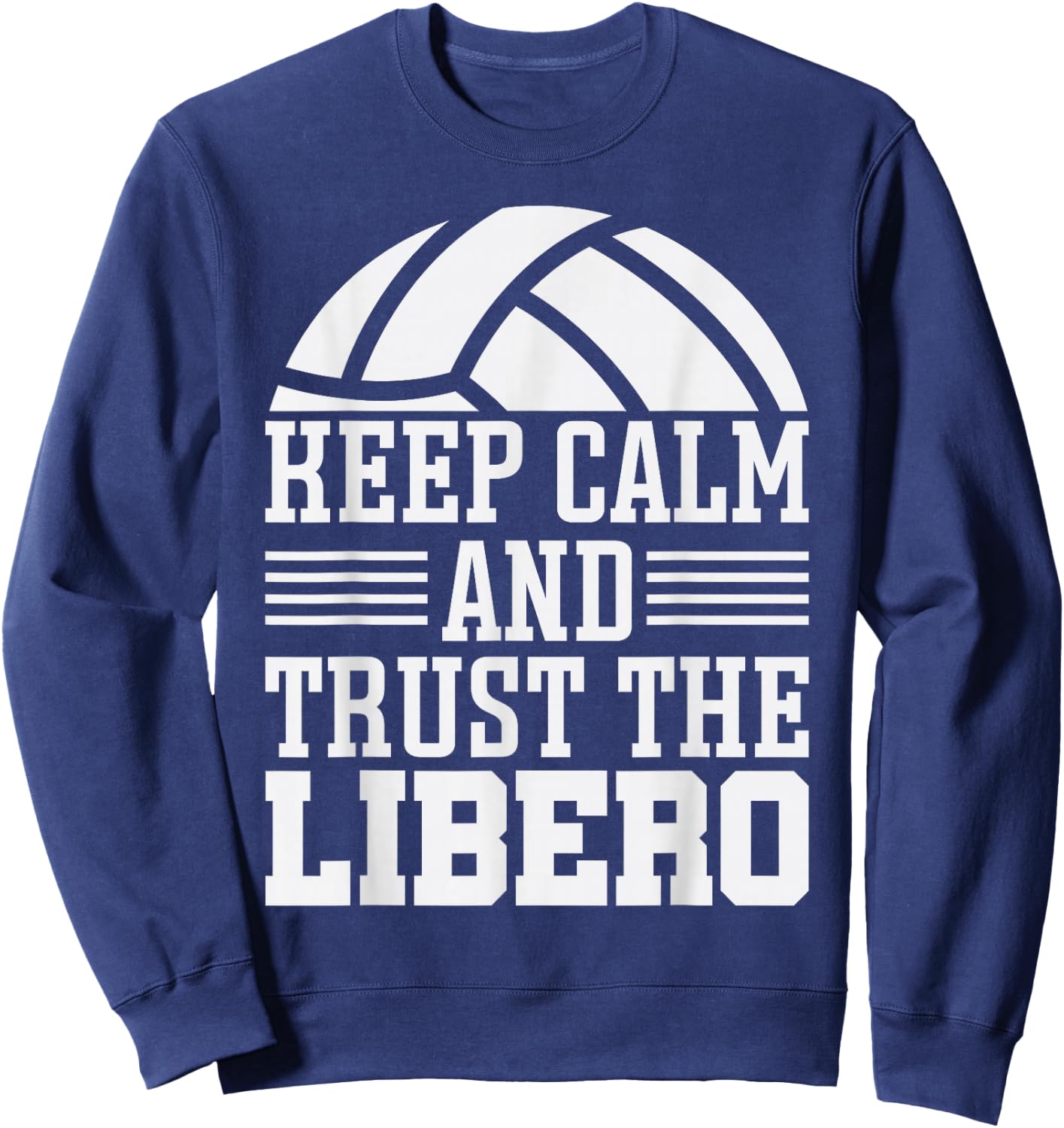 Funny Quotes Volleyball Keep Calm And Trust Libero Sweatshirt - Sweatshirt | Navy