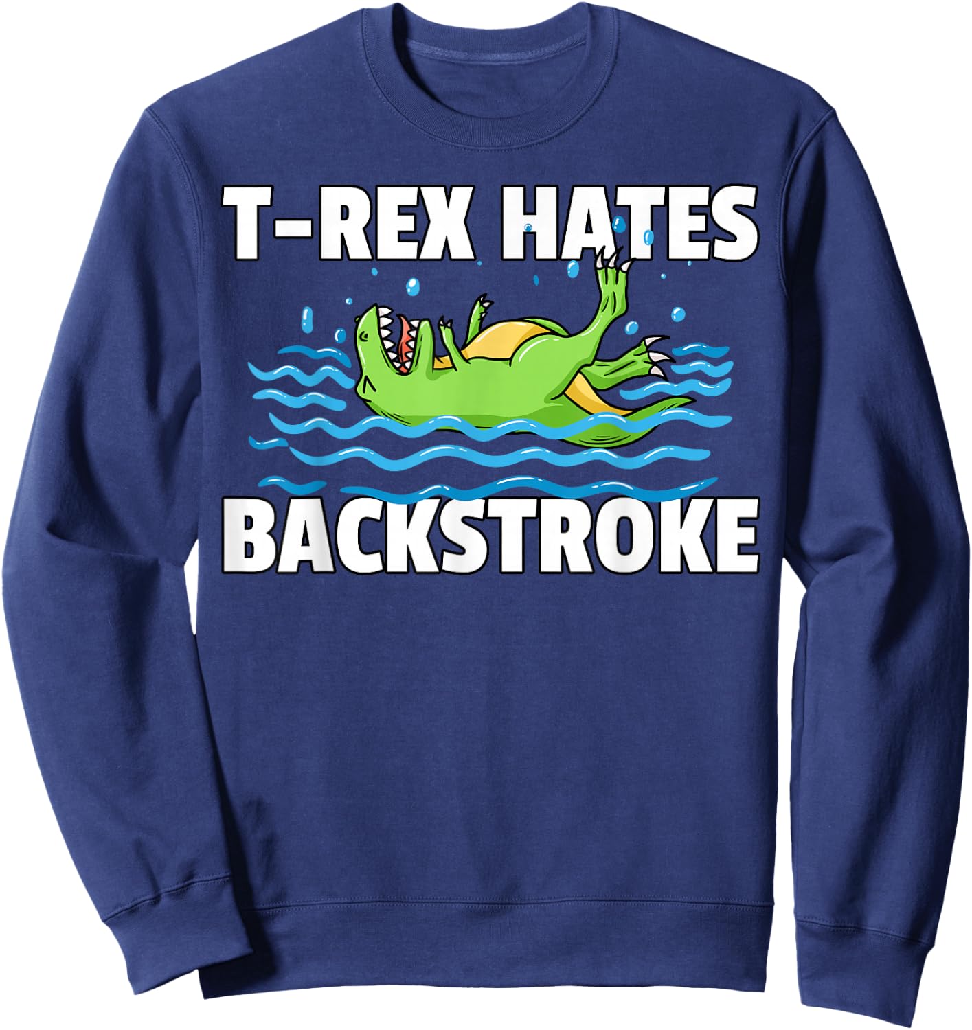 T Rex Hates Backstroke For A Swimmer Sweatshirt - Sweatshirt | Navy