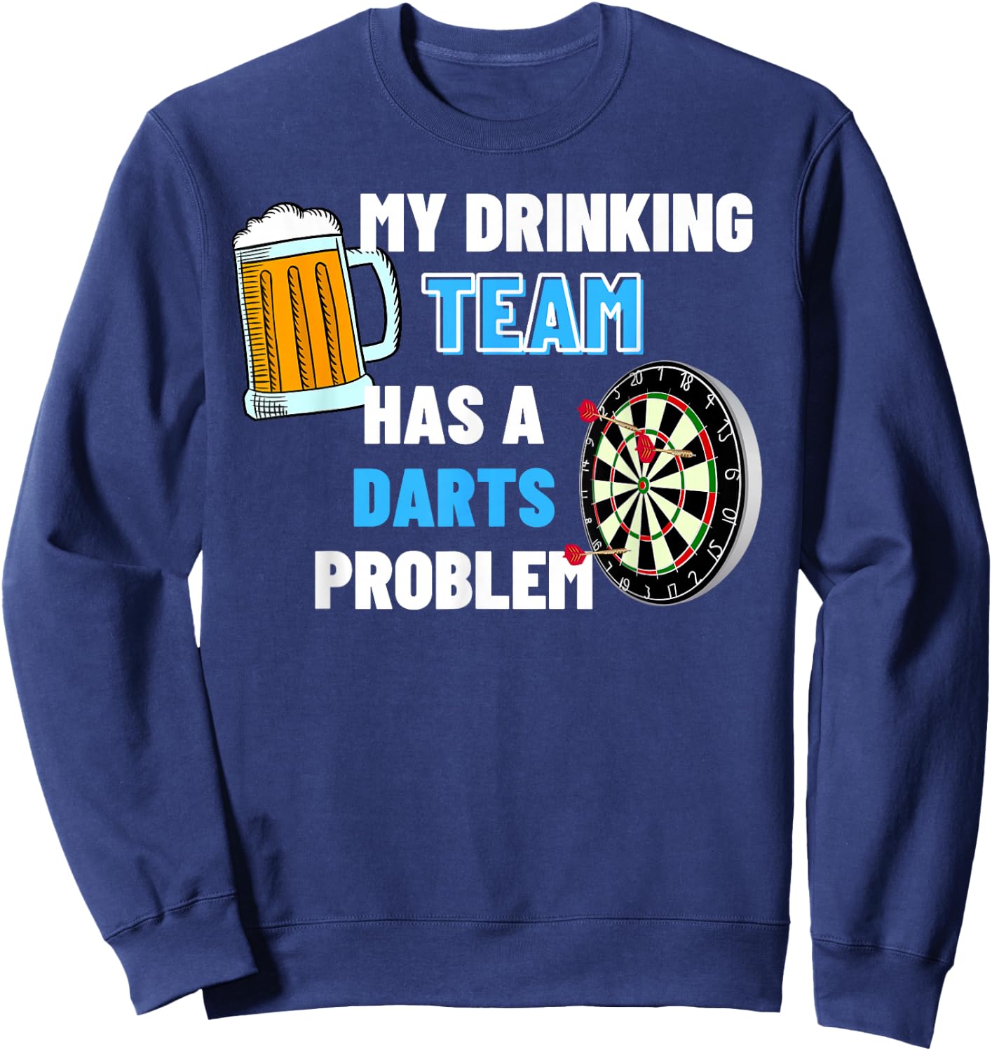 My Drinking Team Has A Darts Problem Funny Darts Player Gift Sweatshirt - Sweatshirt | Navy