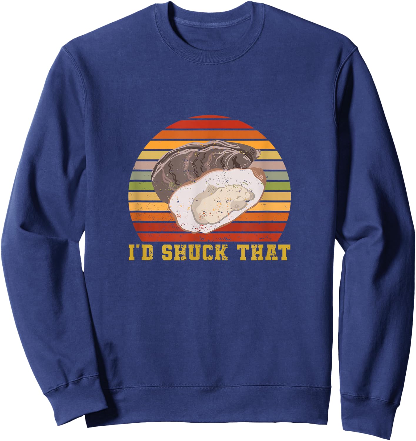 Oyster Retro Vintage I'd Shuck That Funny Oyster Seafood Sweatshirt - Sweatshirt | Navy