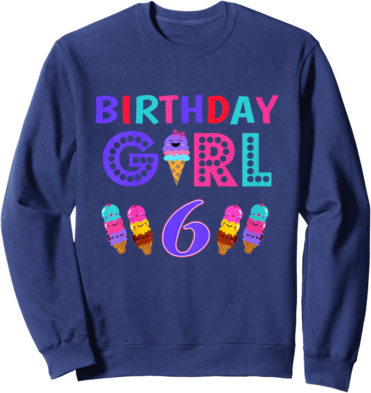 I'm 6th the Birthday for Girl Ice Cream 6 Year Old Birthday Sweatshirt - Sweatshirt | Navy