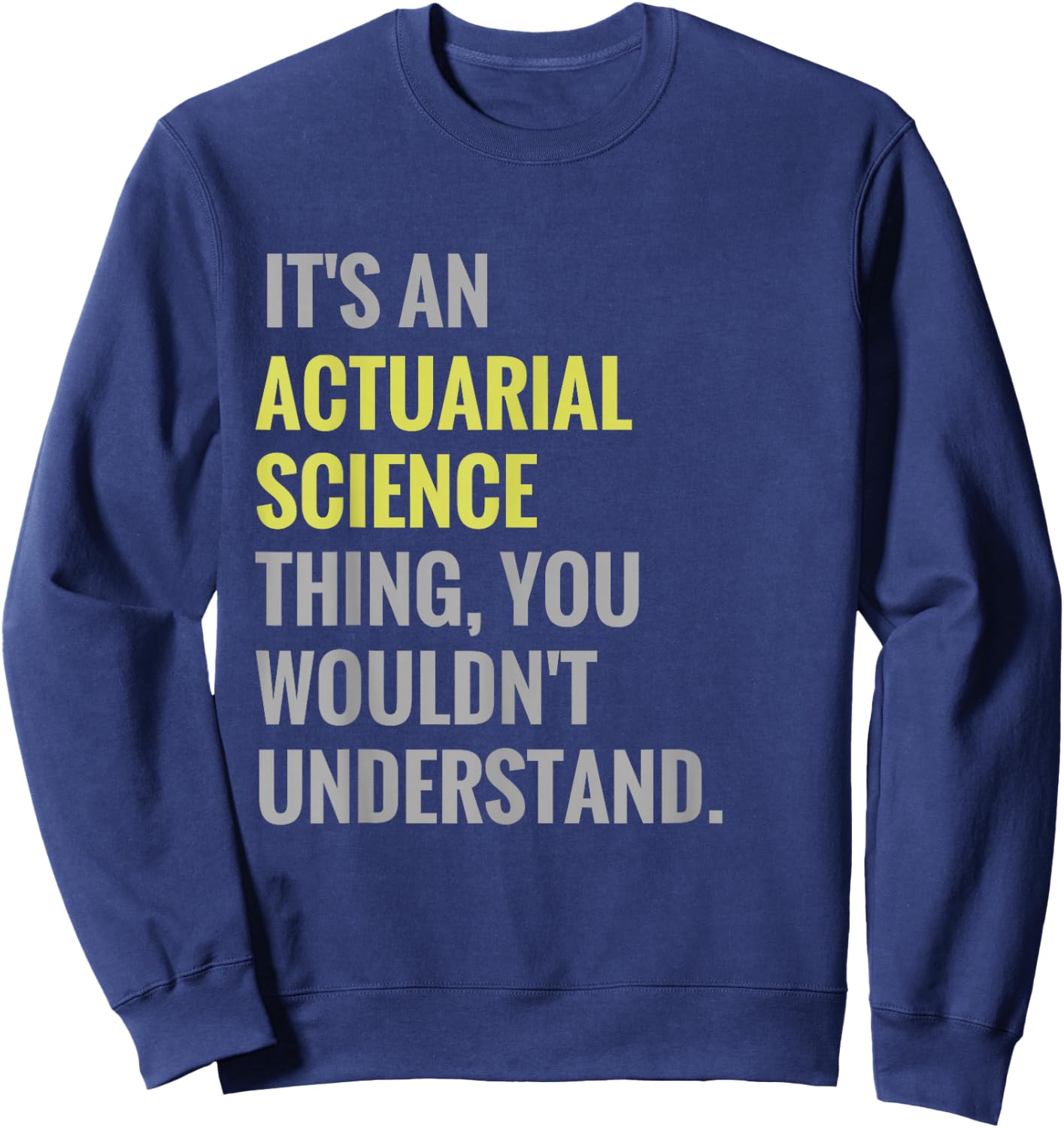 It's an Actuarial Science Thing Actuary Science Sweatshirt - Sweatshirt | Navy