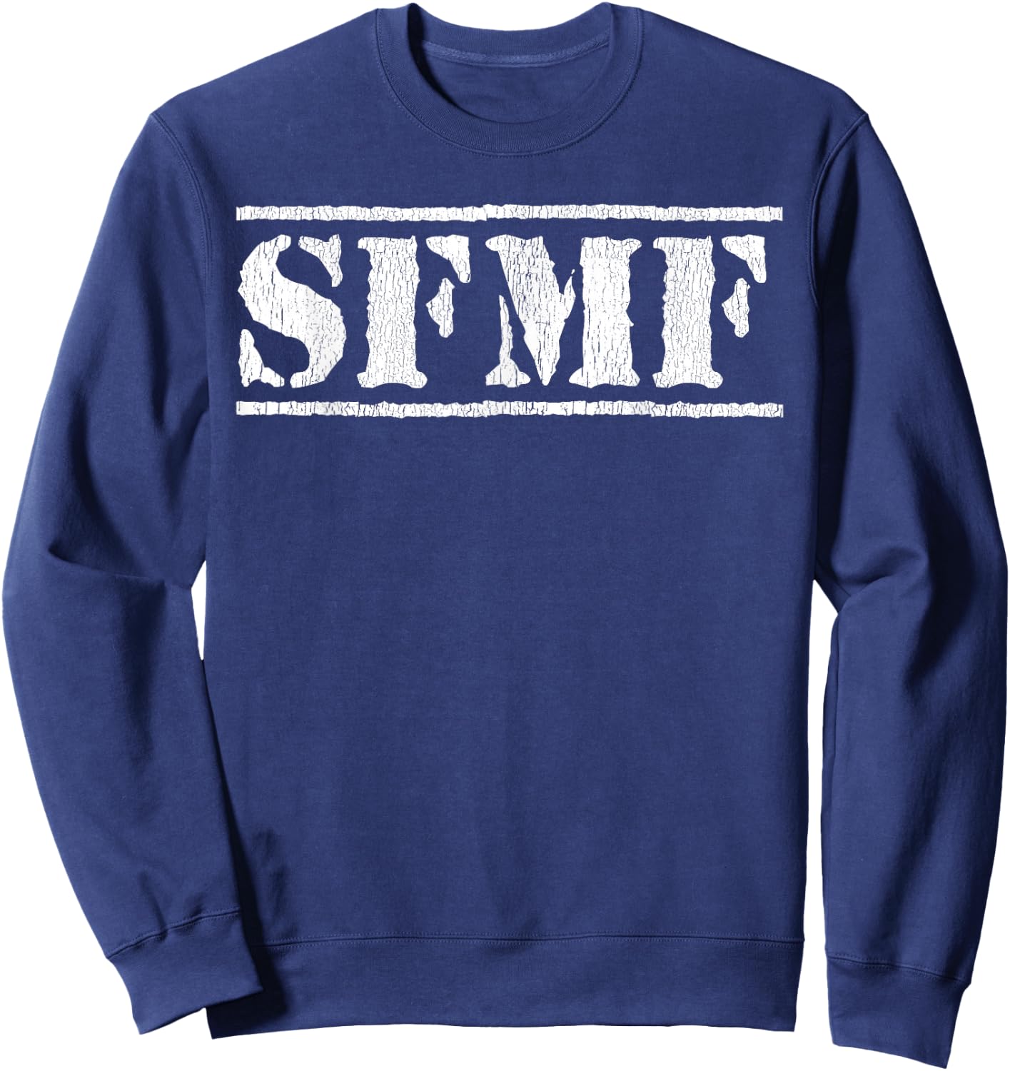 SFMF Funny Military Jargon Honor Duty SFMF Sweatshirt - Sweatshirt | Navy
