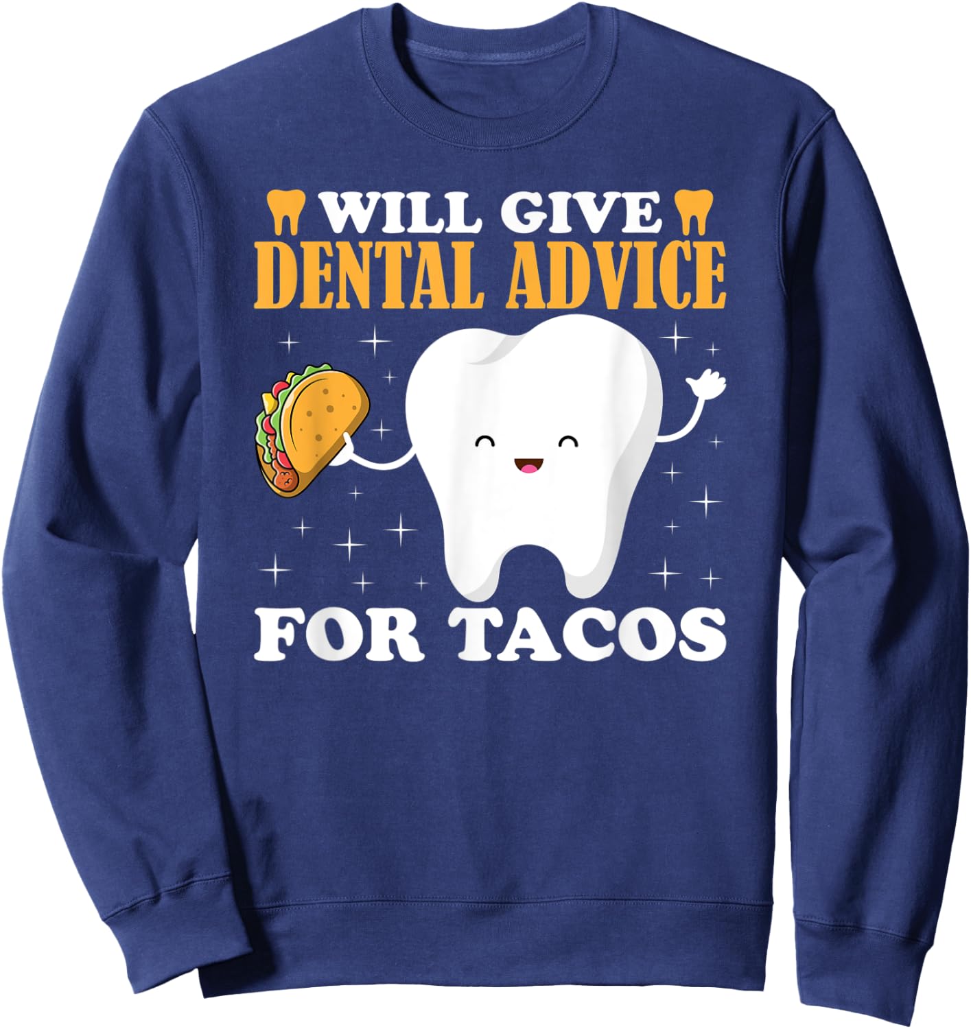 Will Give Dental Advice for Tacos Dentist Student Teeth Food Sweatshirt - Sweatshirt | Navy