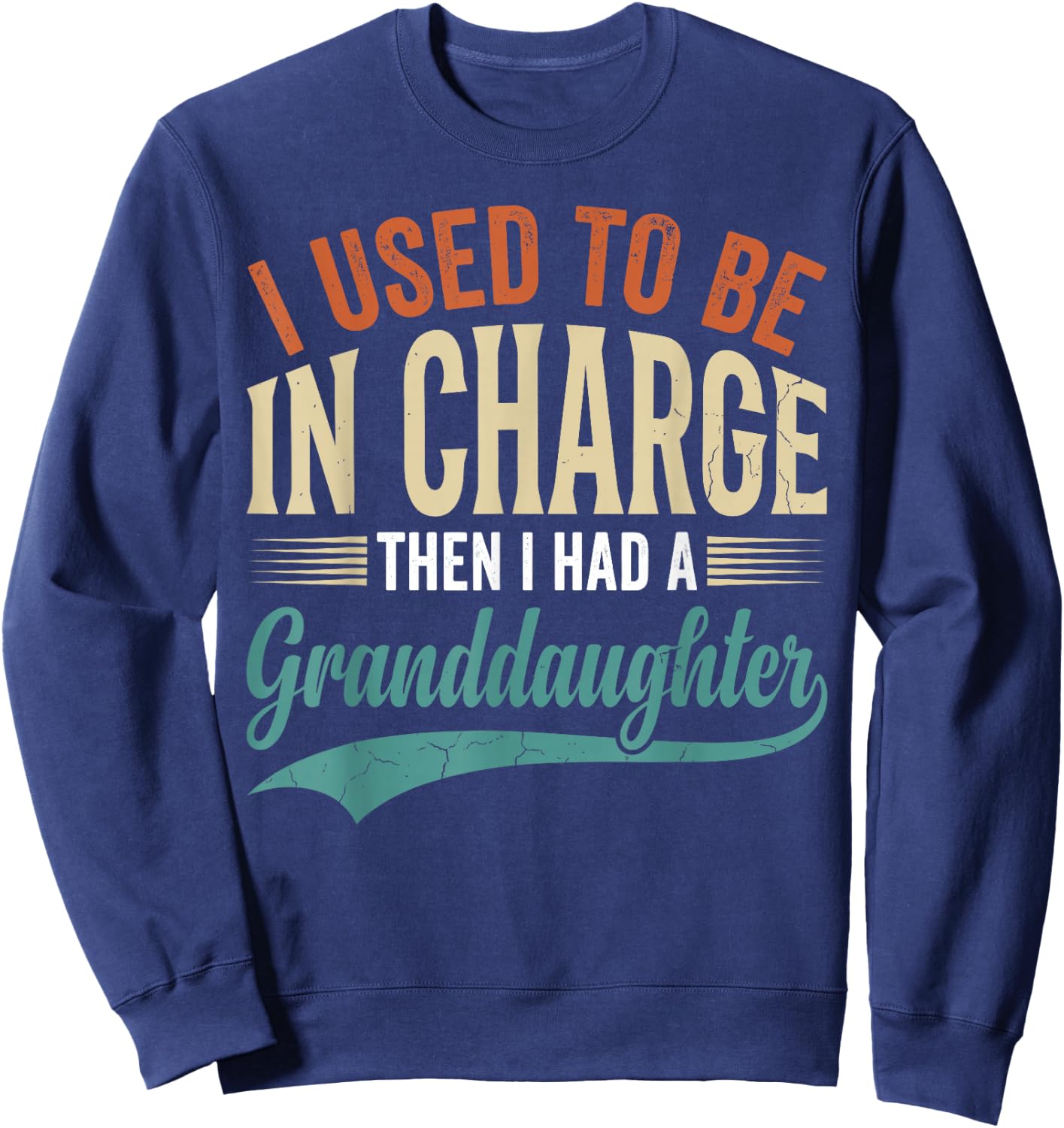 I Used to Be in Charge Then I Had A Granddaughter Sweatshirt - Sweatshirt | Navy