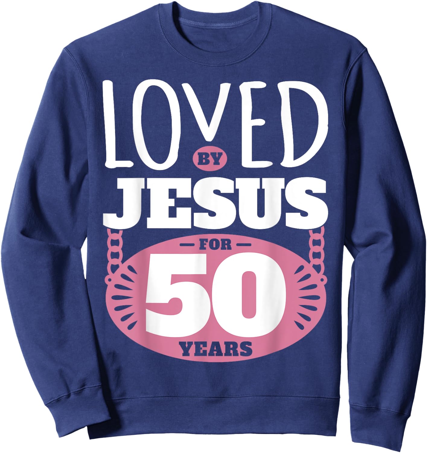 Loved By Jesus For 50 Years - 50th Birthday Sweatshirt - Sweatshirt | Navy