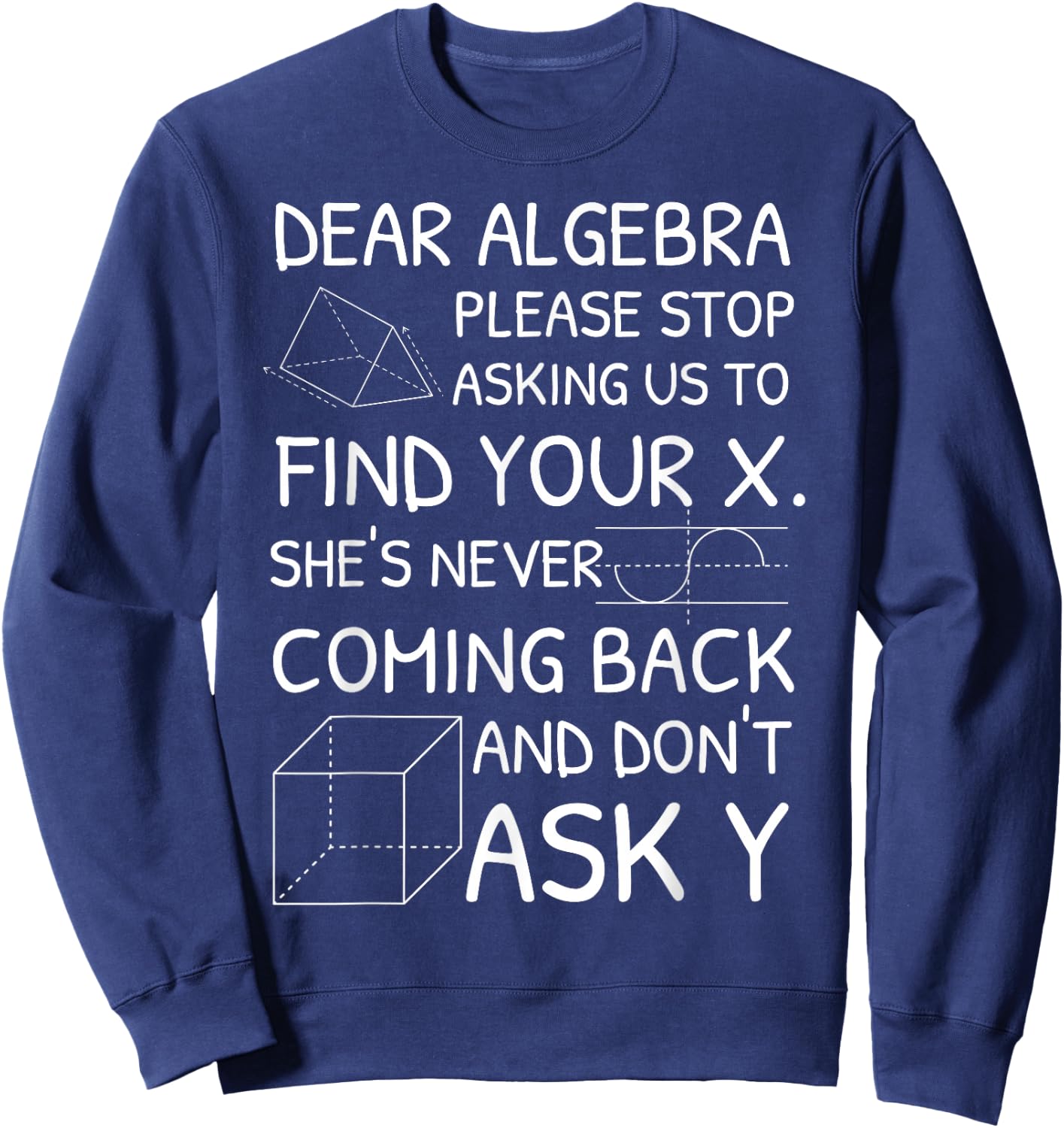 Dear Algebra Please Stop Asking Us to Find Your X Sweatshirt - Sweatshirt | Navy