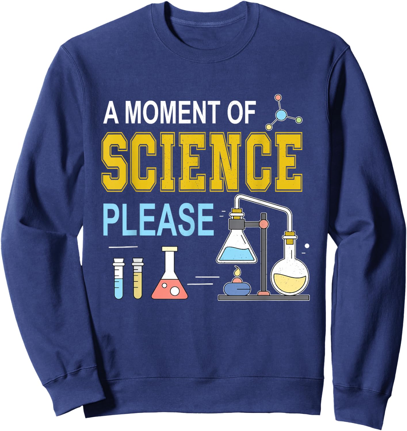 A Moment Of Science Please Scientist Science Teacher Sweatshirt - Sweatshirt | Navy