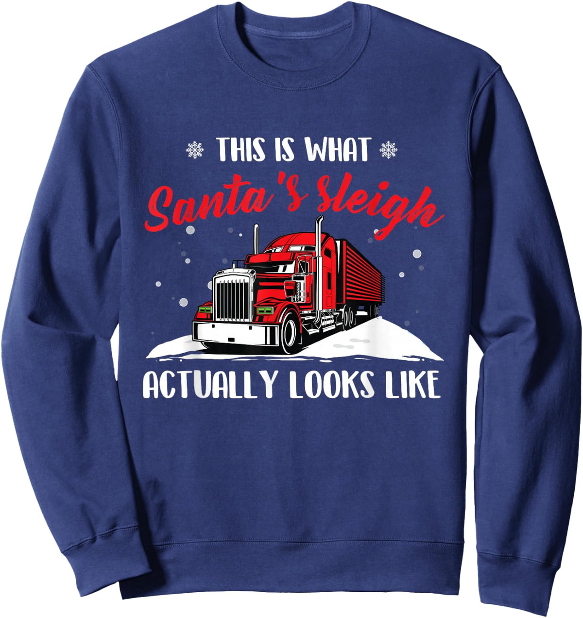 What Santa's Sleigh Actually Looks Like Trucker Truck Driver Sweatshirt - Sweatshirt | Navy