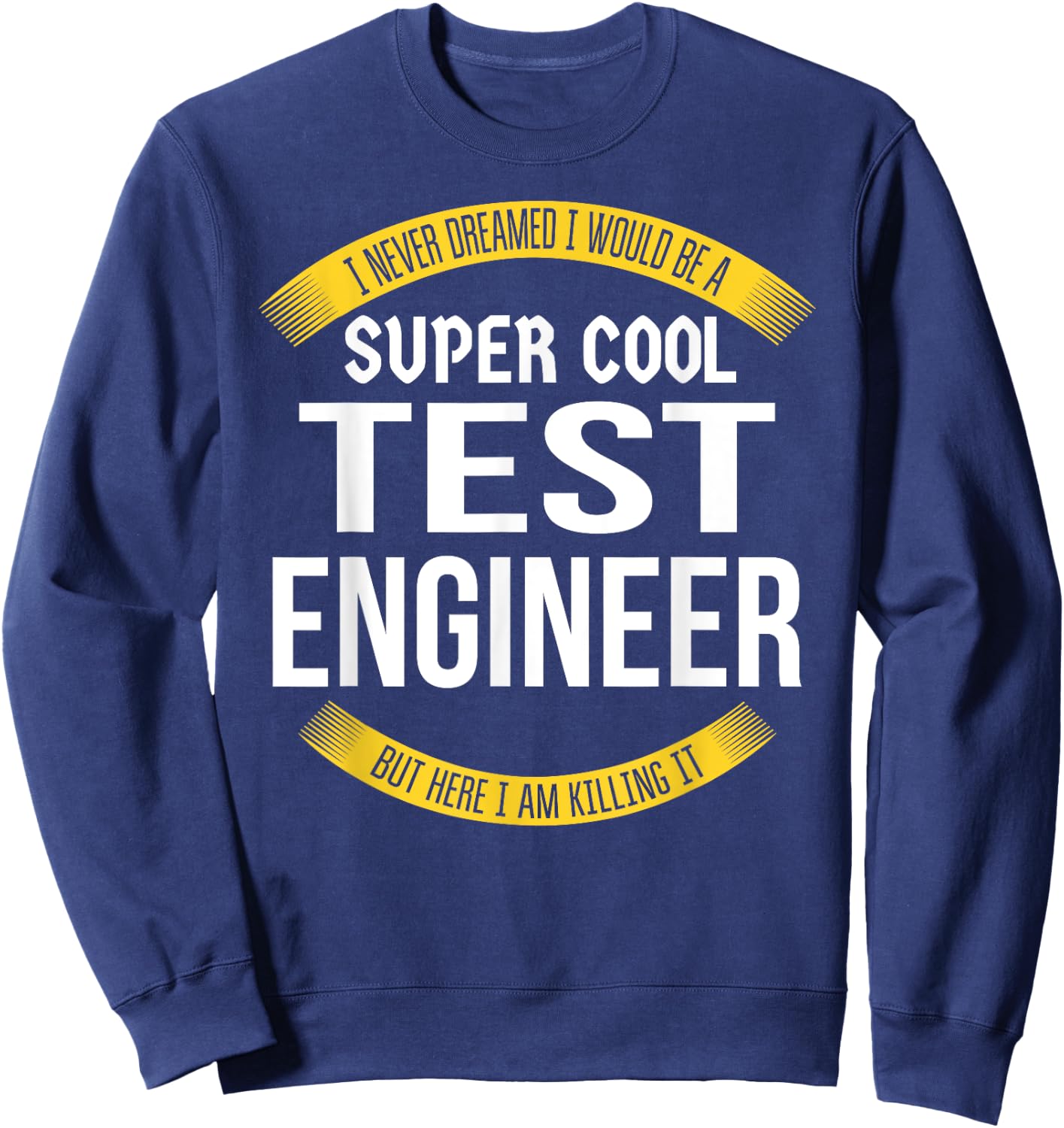 Funny Test Engineer Gifts Appreciation Sweatshirt - Sweatshirt | Navy