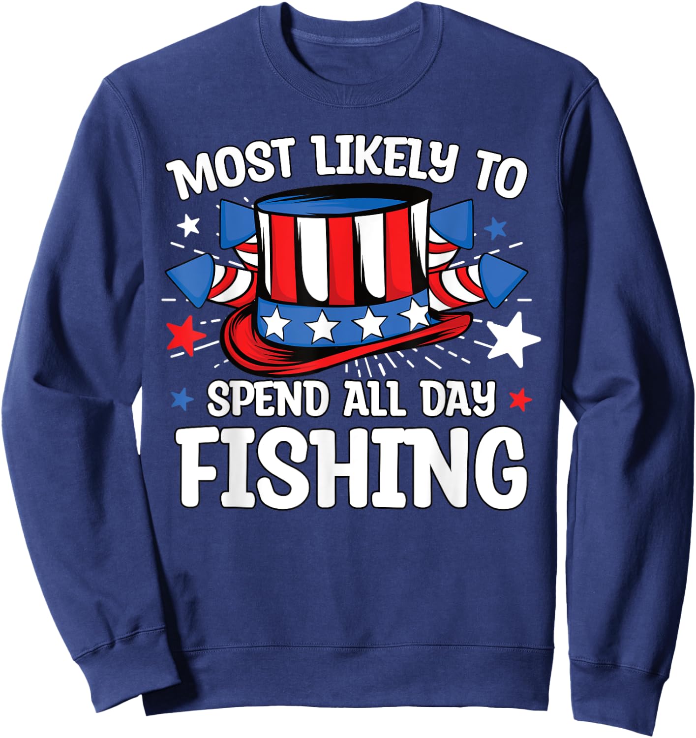 Most Likely to Spend All Day Fishing 4th Of July Family Sweatshirt - Sweatshirt | Navy
