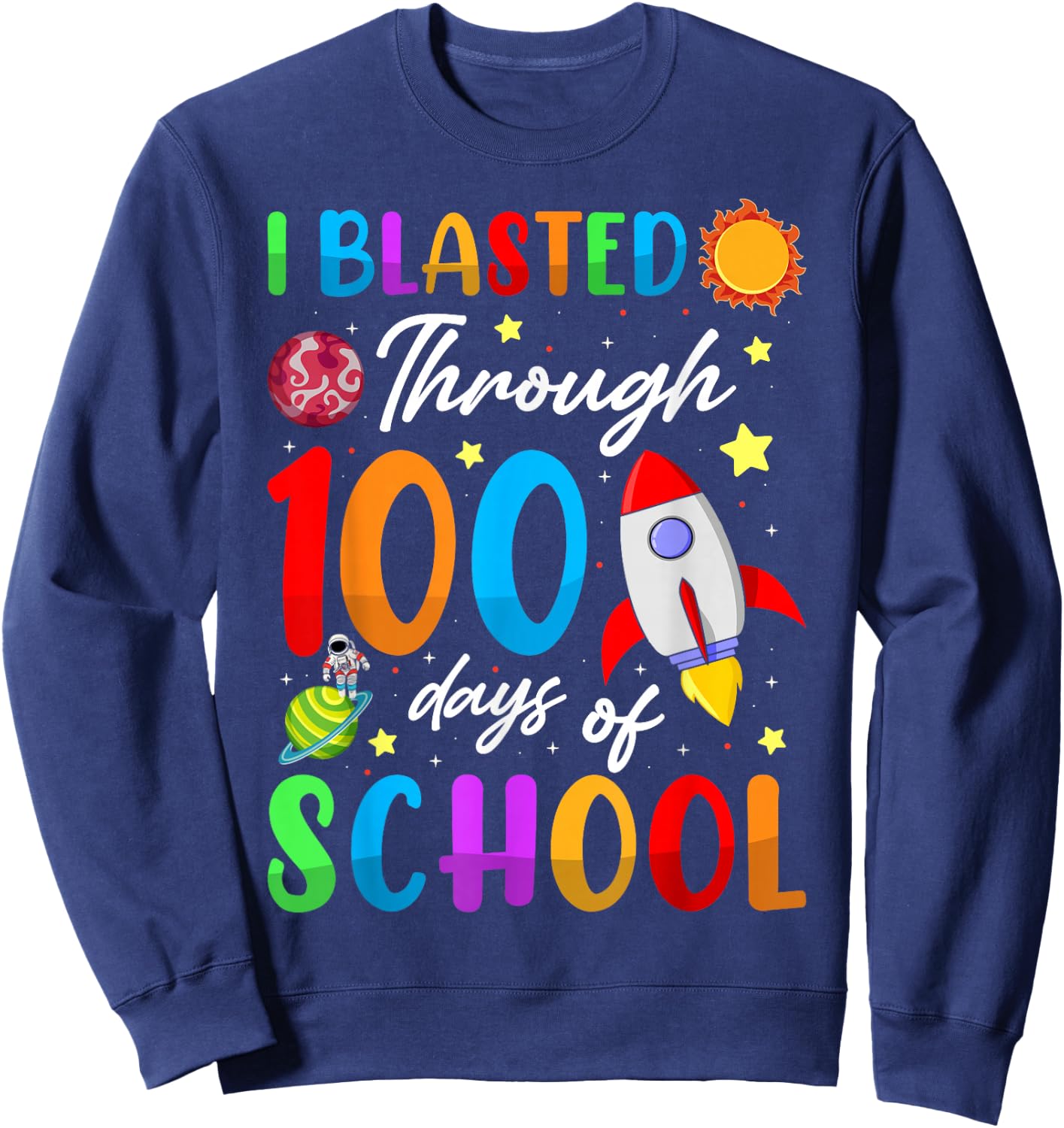 I Blasted Through 100 Days Of School 100th Day Teacher Kids Sweatshirt - Sweatshirt | Navy