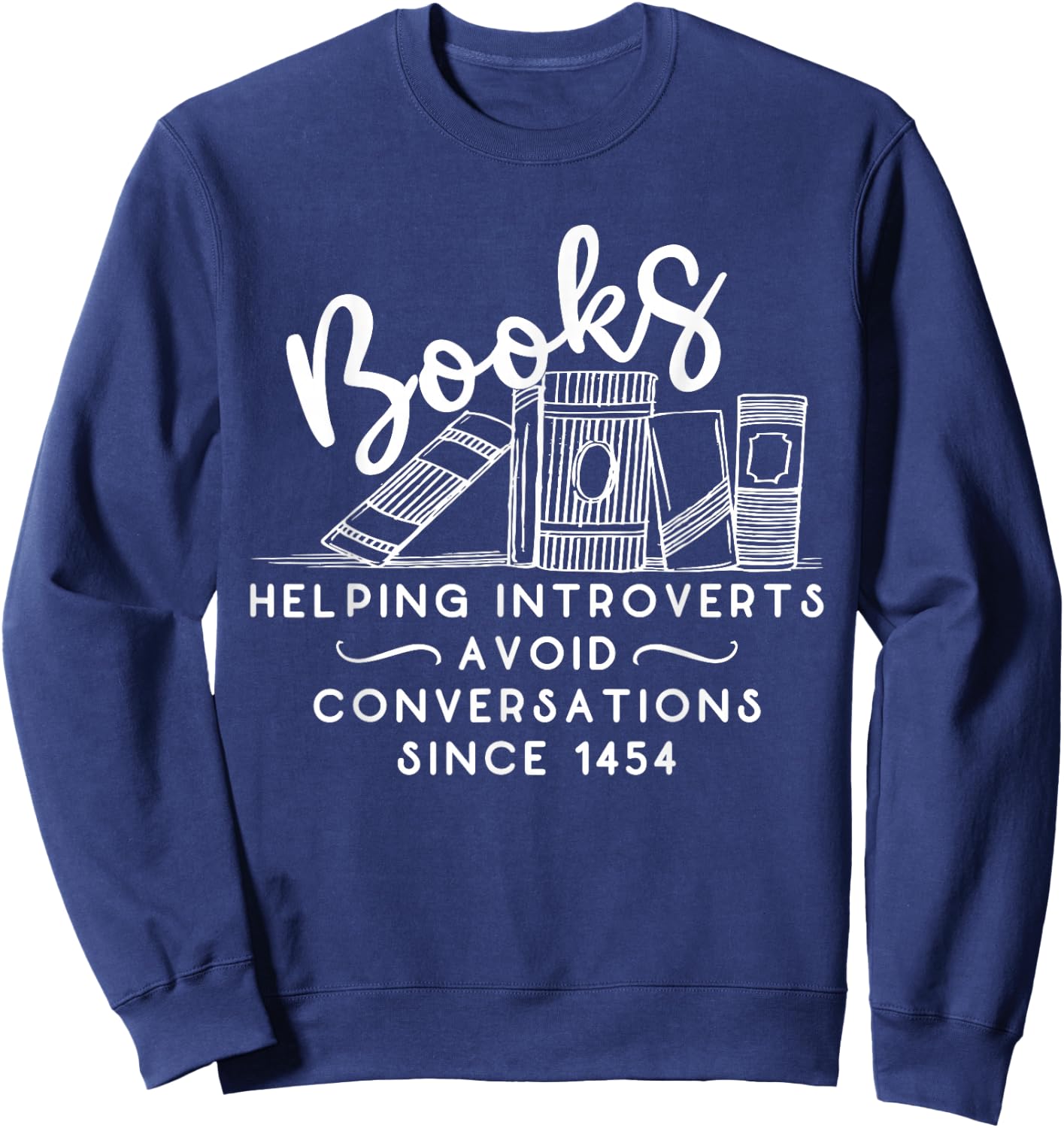 Books helping introvert avoid conversation since 1454 Sweatshirt - Sweatshirt | Navy