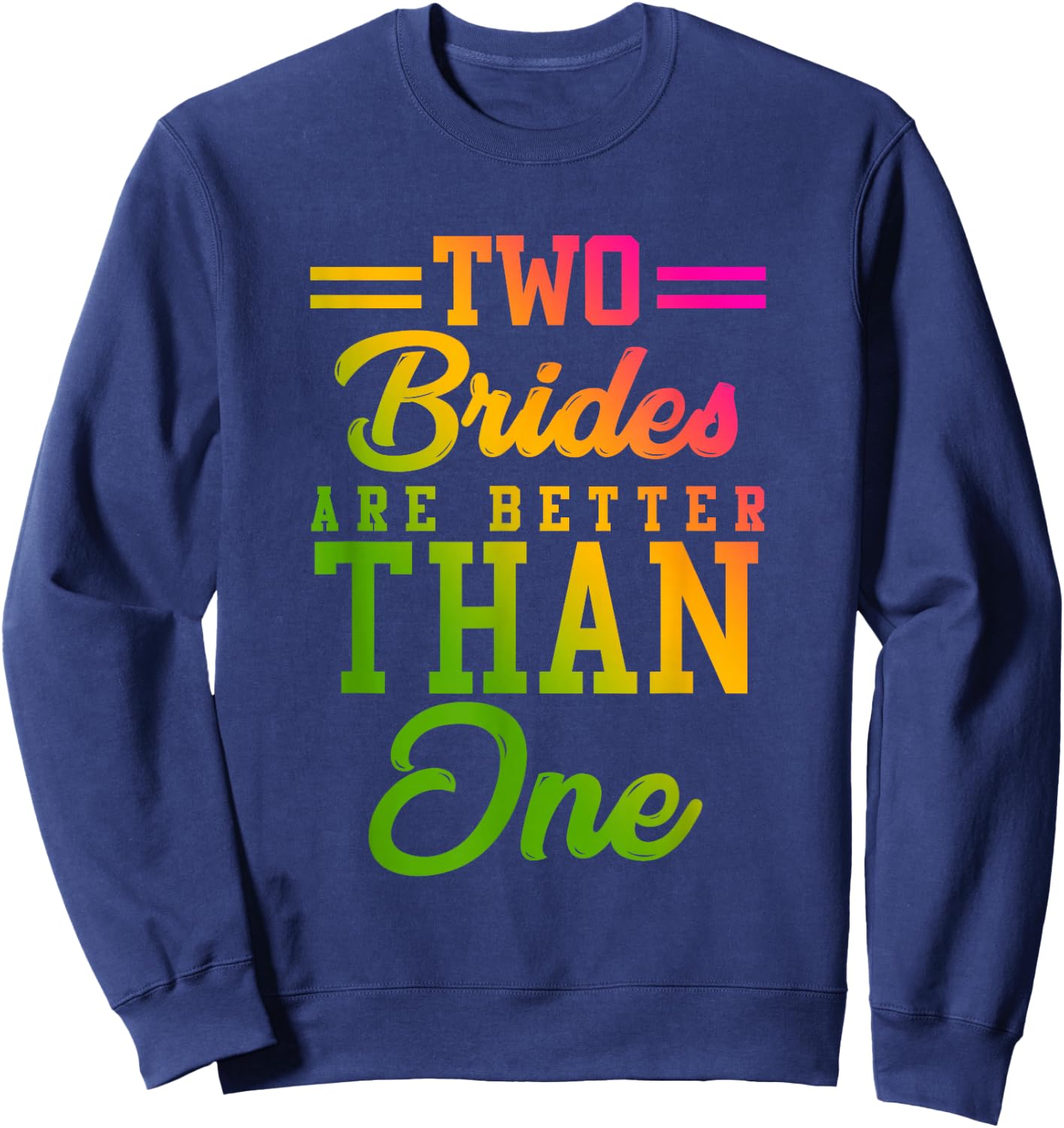 Two Brides Are Better Than One Lesbian Wedding LGBT T shirt Sweatshirt - Sweatshirt | Navy