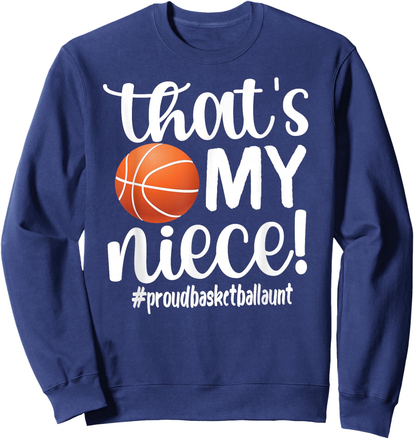 That's My Niece | Proud Basketball Aunt Basketball Auntie Sweatshirt - Sweatshirt | Navy