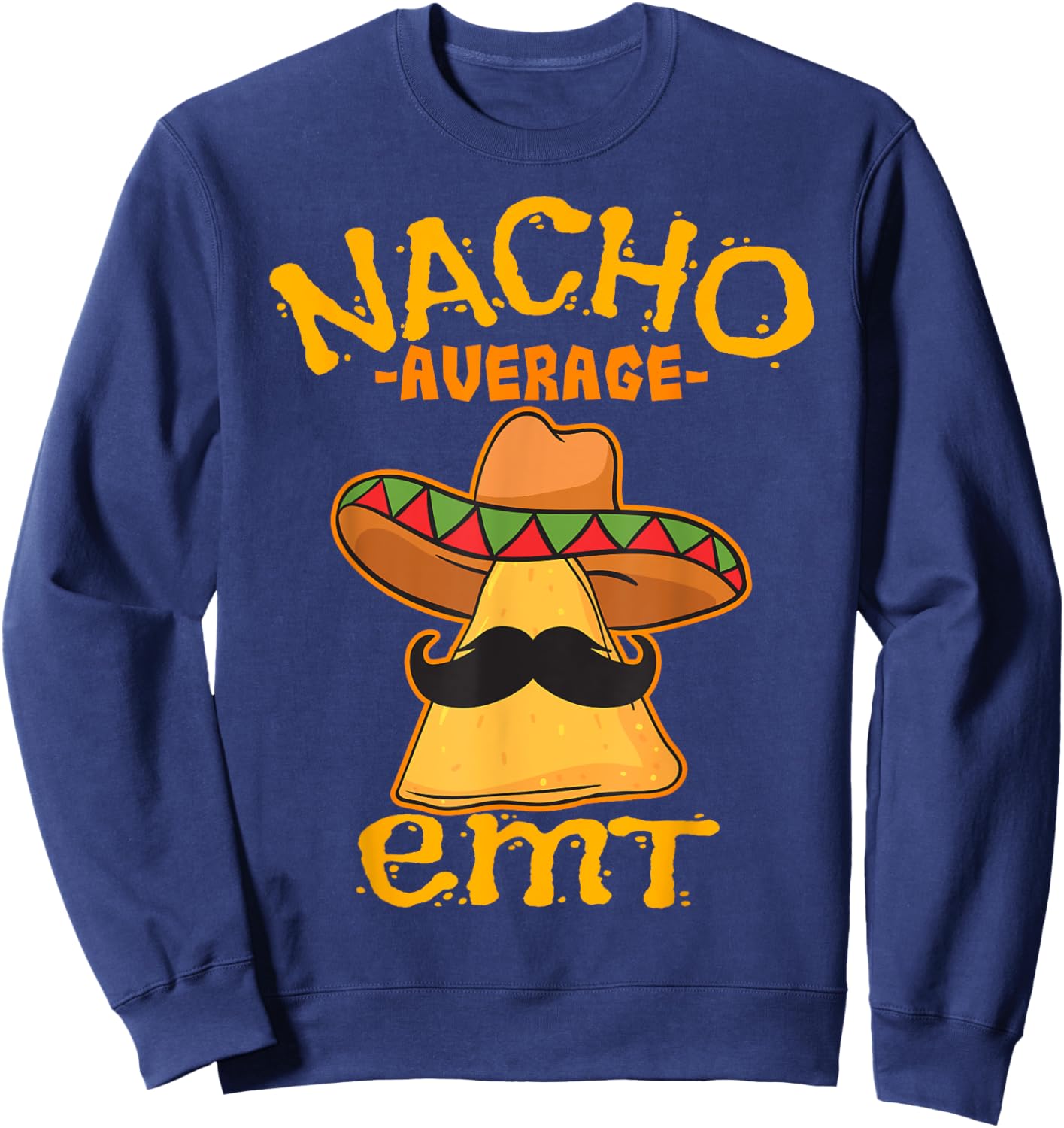 Nacho Average EMT Emergency Medical Technician Cinco de Mayo Sweatshirt - Sweatshirt | Navy