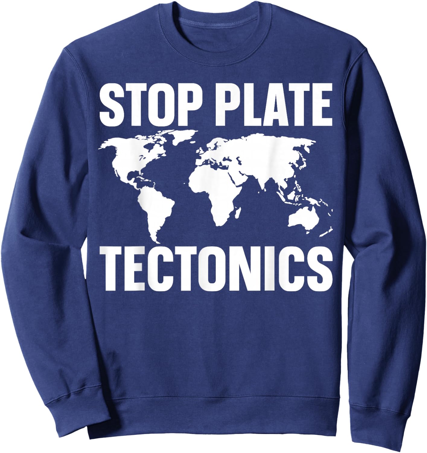 Stop Plate Tectonics Sweatshirt - Sweatshirt | Navy