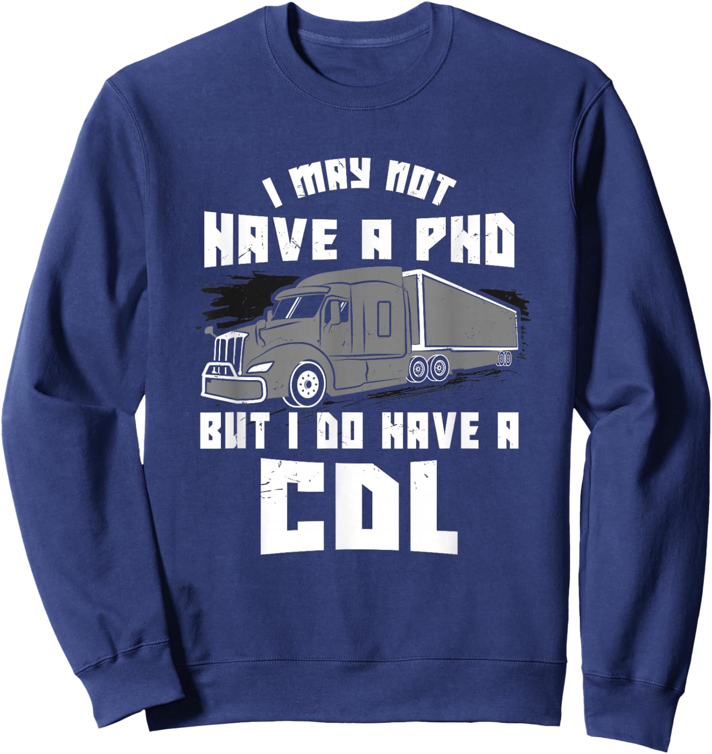 Funny Truck Driver Licence CDL Cargo Logbook Saying Gift Sweatshirt - Sweatshirt | Navy