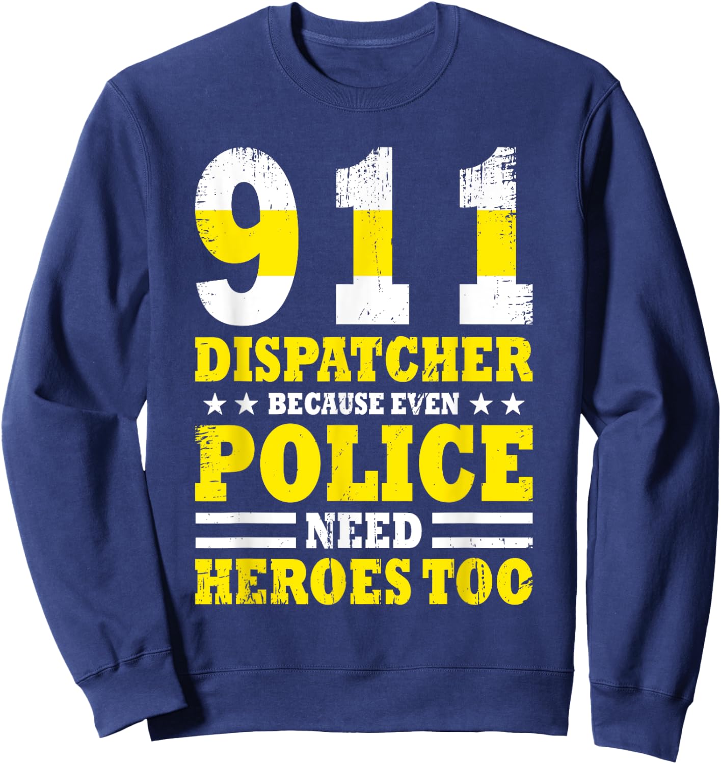 Because Even Police Needs A Hero Too Funny 911 Dispatcher Sweatshirt - Sweatshirt | Navy