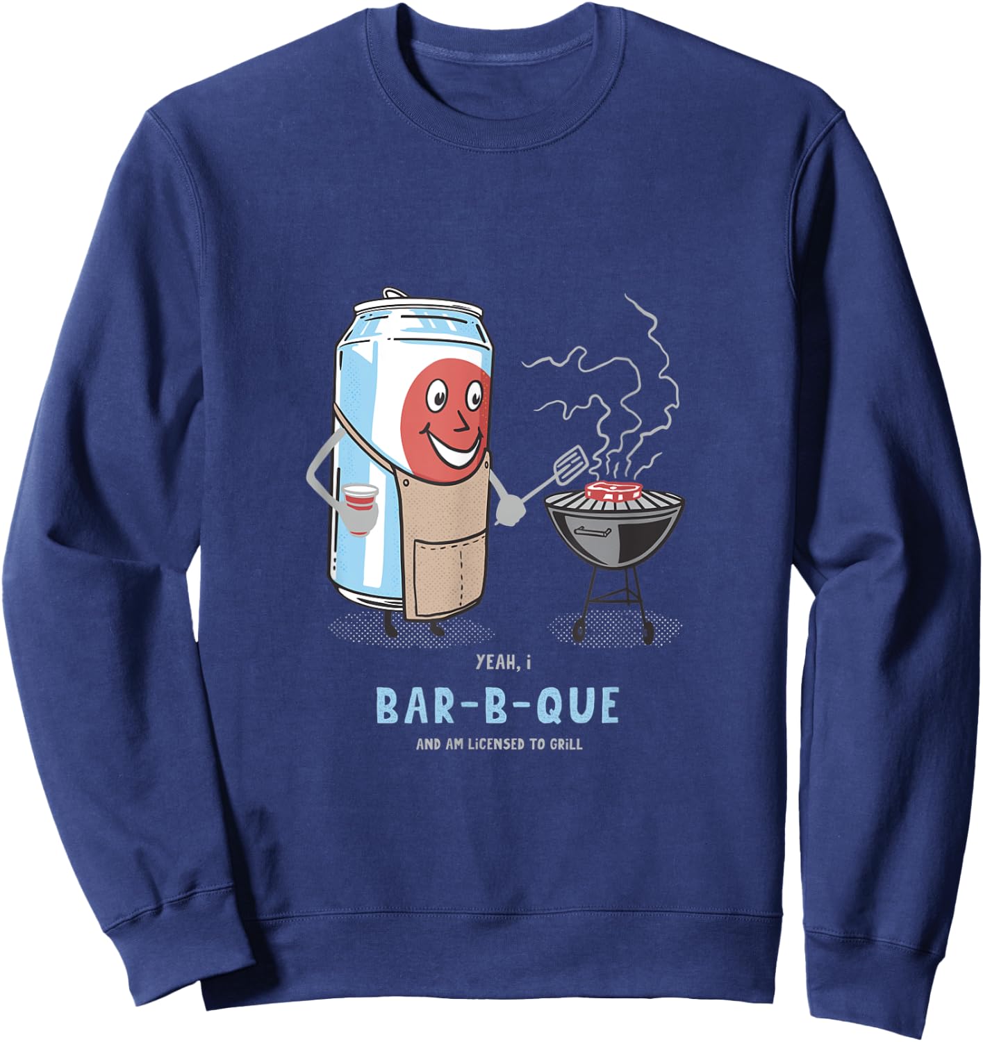 Yeah, I Bar-B-Que And Am Licensed To Grill Cute Novelty Humo Sweatshirt - Sweatshirt | Navy