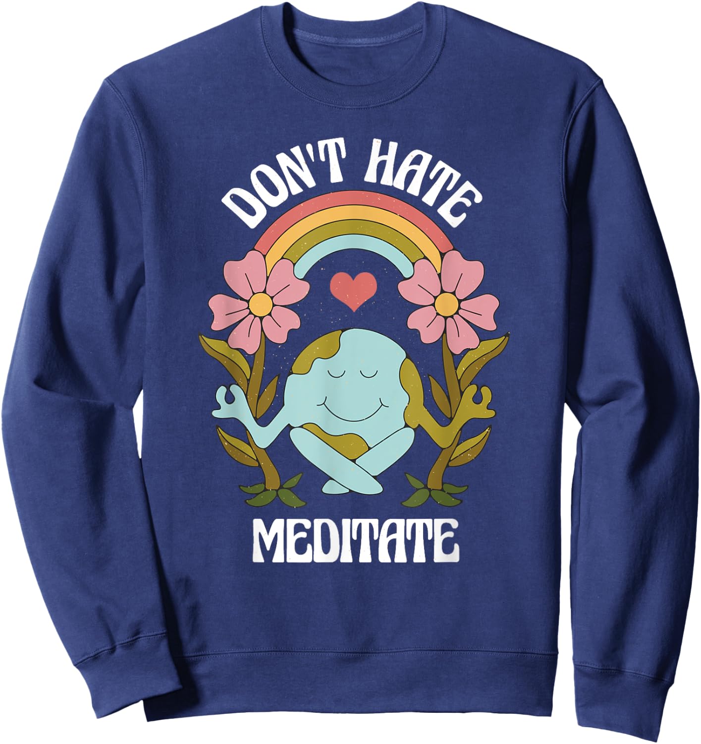Positive Earth Meditate Message for meditate lover Sweatshirt - Sweatshirt | Navy