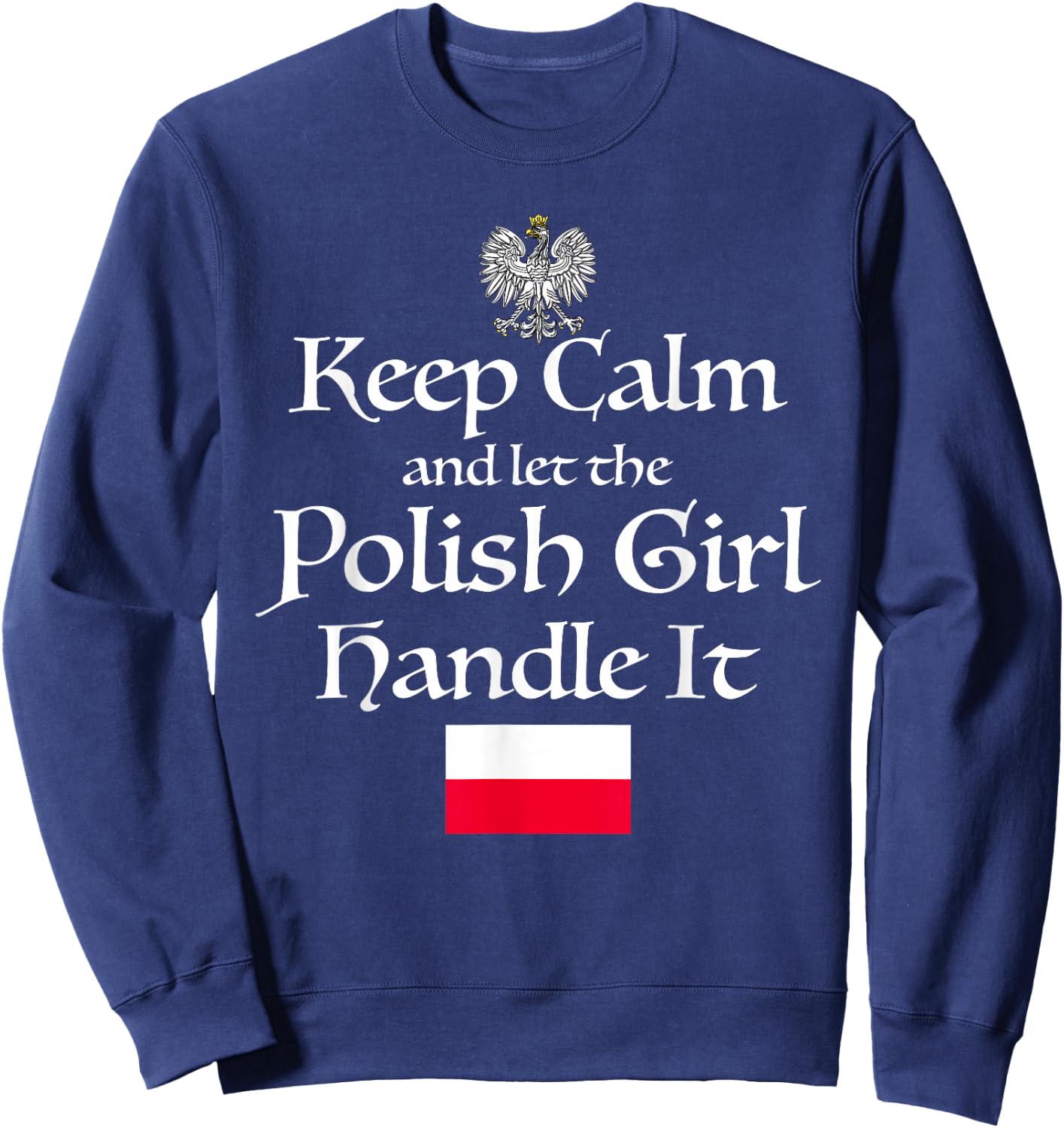 Keep Calm Let The Polish Girl Handle It Poland Flag Gift Sweatshirt - Sweatshirt | Navy