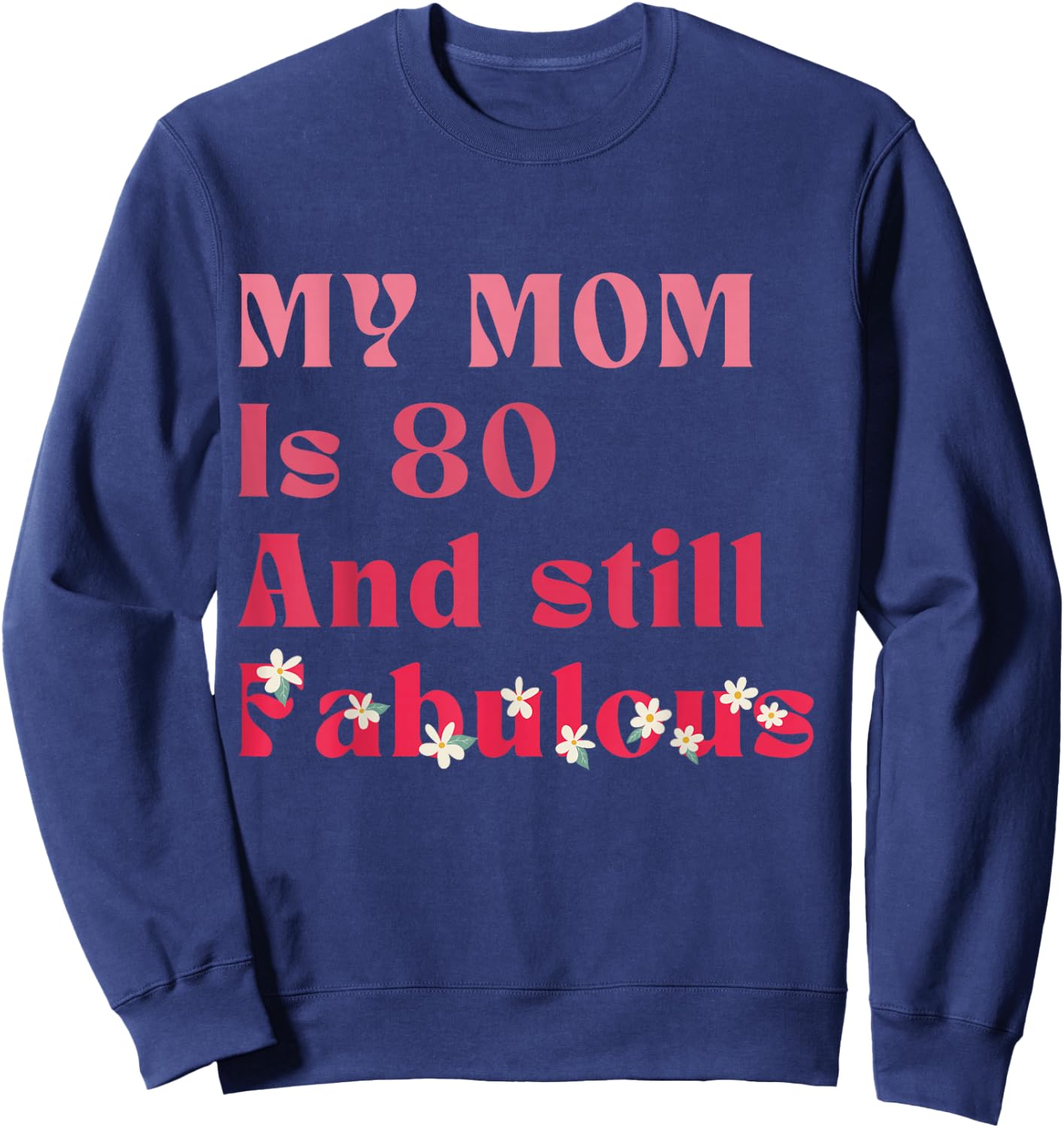 Vintage My Mom Is 80 And Still fabulous 80th Birthday Party Sweatshirt - Sweatshirt | Navy
