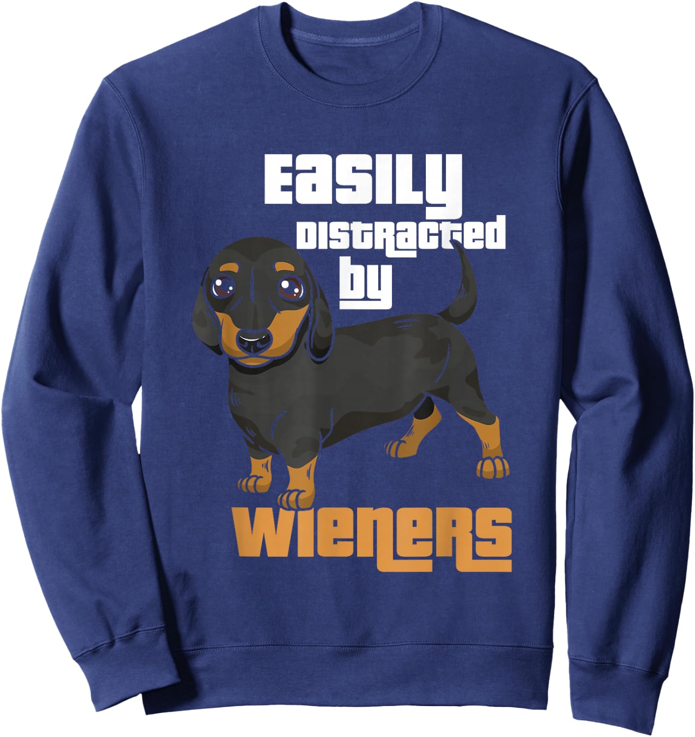 Easily Distracted By Wieners I Wiener Dog I Dachshund Men Women Girls Kids Sweatshirt - Sweatshirt | Navy
