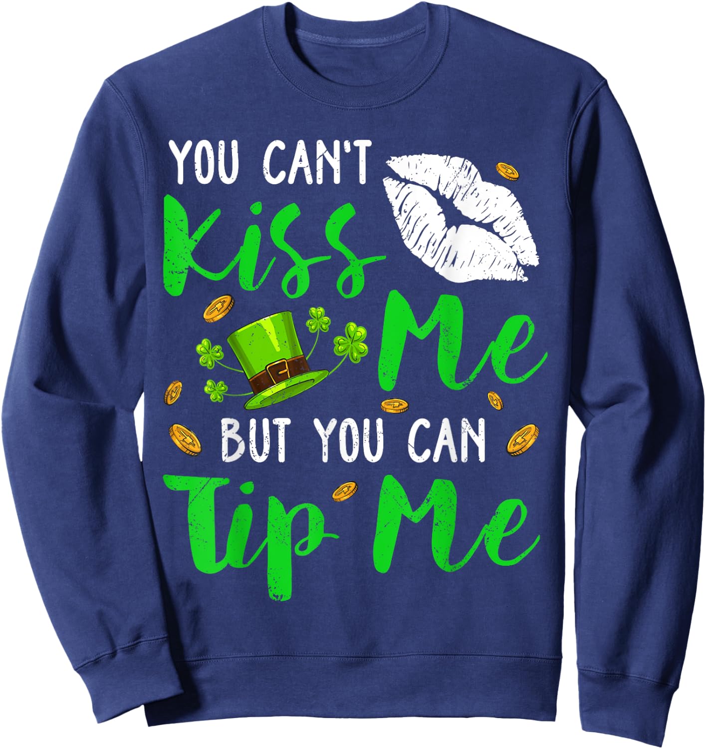 You Can't Kiss Me But You Can Tip Me Shamrock St Patrick Day Sweatshirt - Sweatshirt | Navy