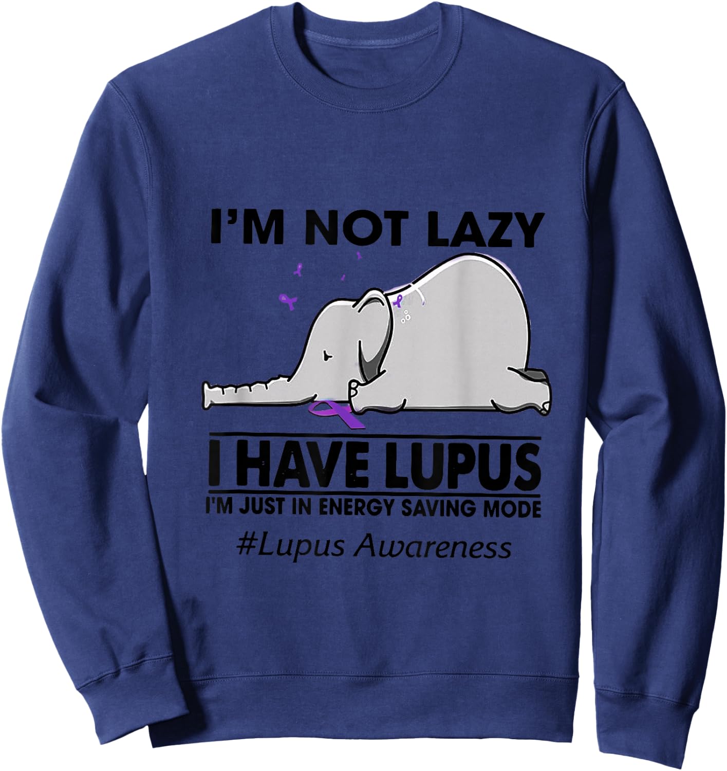I'm Not Lazy I Have Lupus Chronic Illness Elephant Sweatshirt - Sweatshirt | Navy