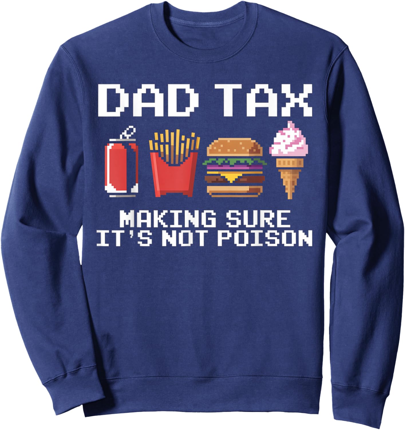 Dad Joke Dad Tax Making Sure It's Not Poison Fathers Day Sweatshirt - Sweatshirt | Navy
