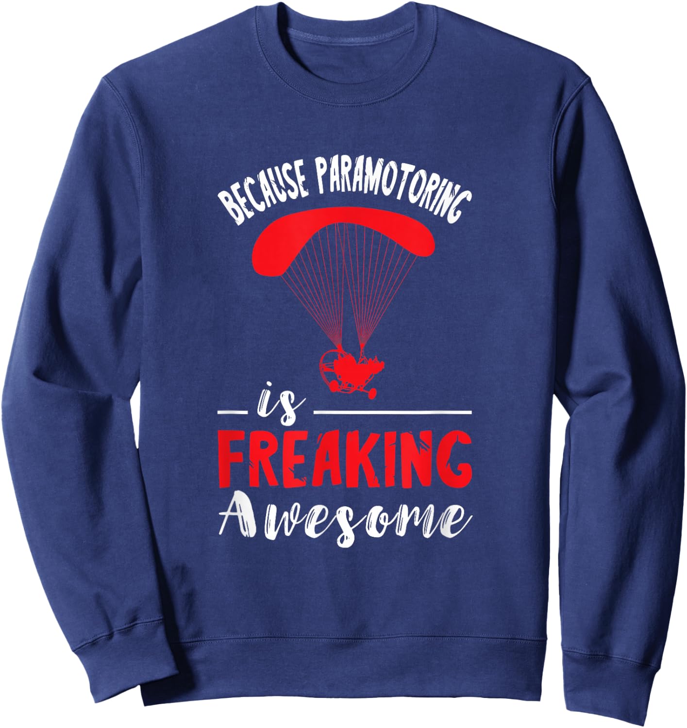 Paramotor Pilot Freaking Awesome Paramotor Paragliding Sweatshirt - Sweatshirt | Navy