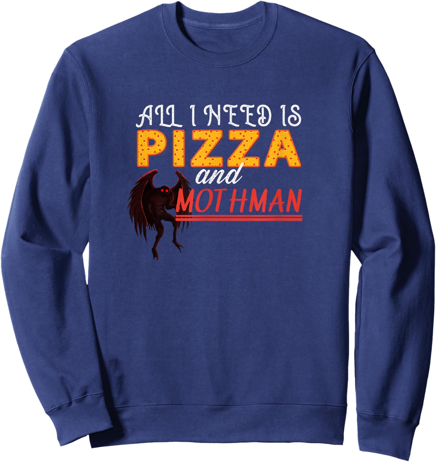 Alls I need is Pizza and Mothman Sweatshirt - Sweatshirt | Navy