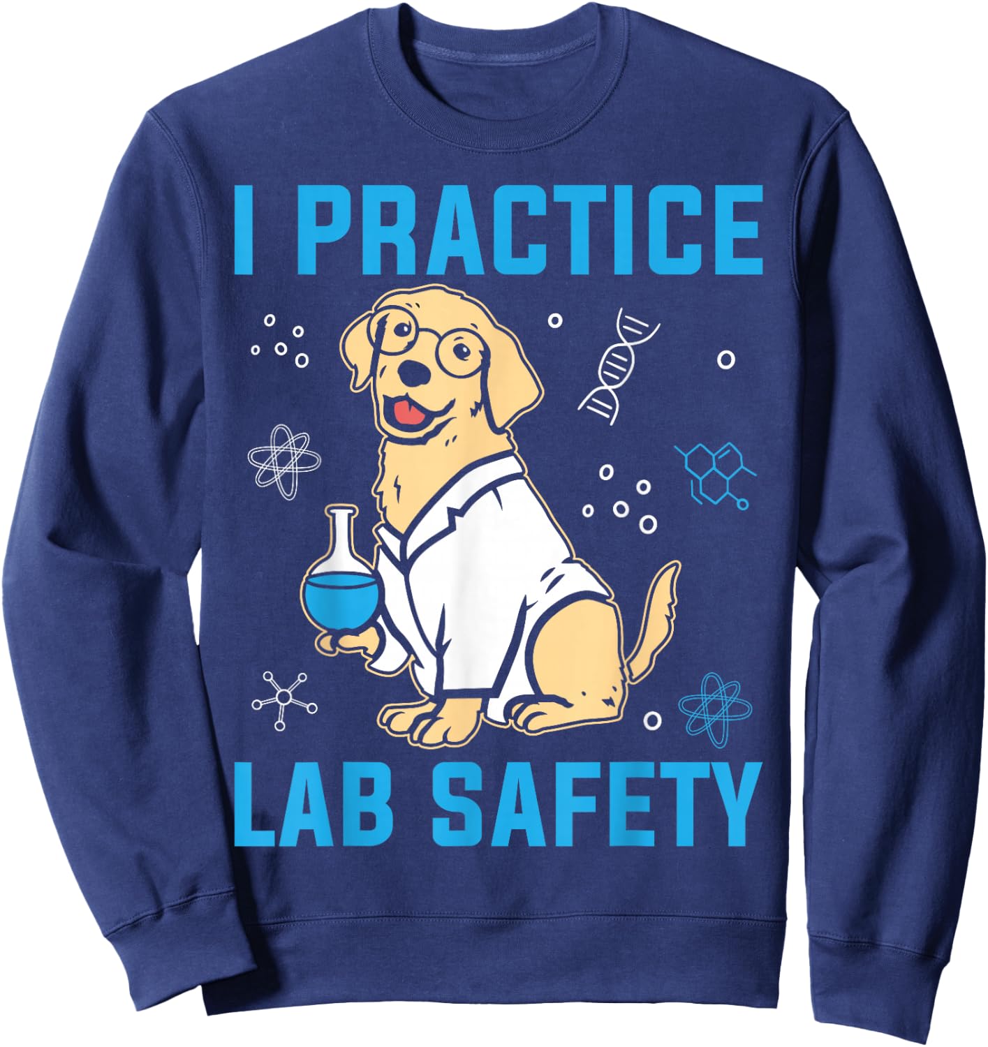 I Practice Lab Safety Microorganism Science Microbiology Sweatshirt - Sweatshirt | Navy
