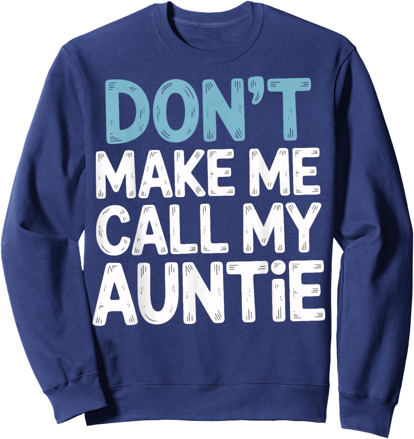 Don't Make Me Call My Auntie Playful Message Sweatshirt - Sweatshirt | Navy