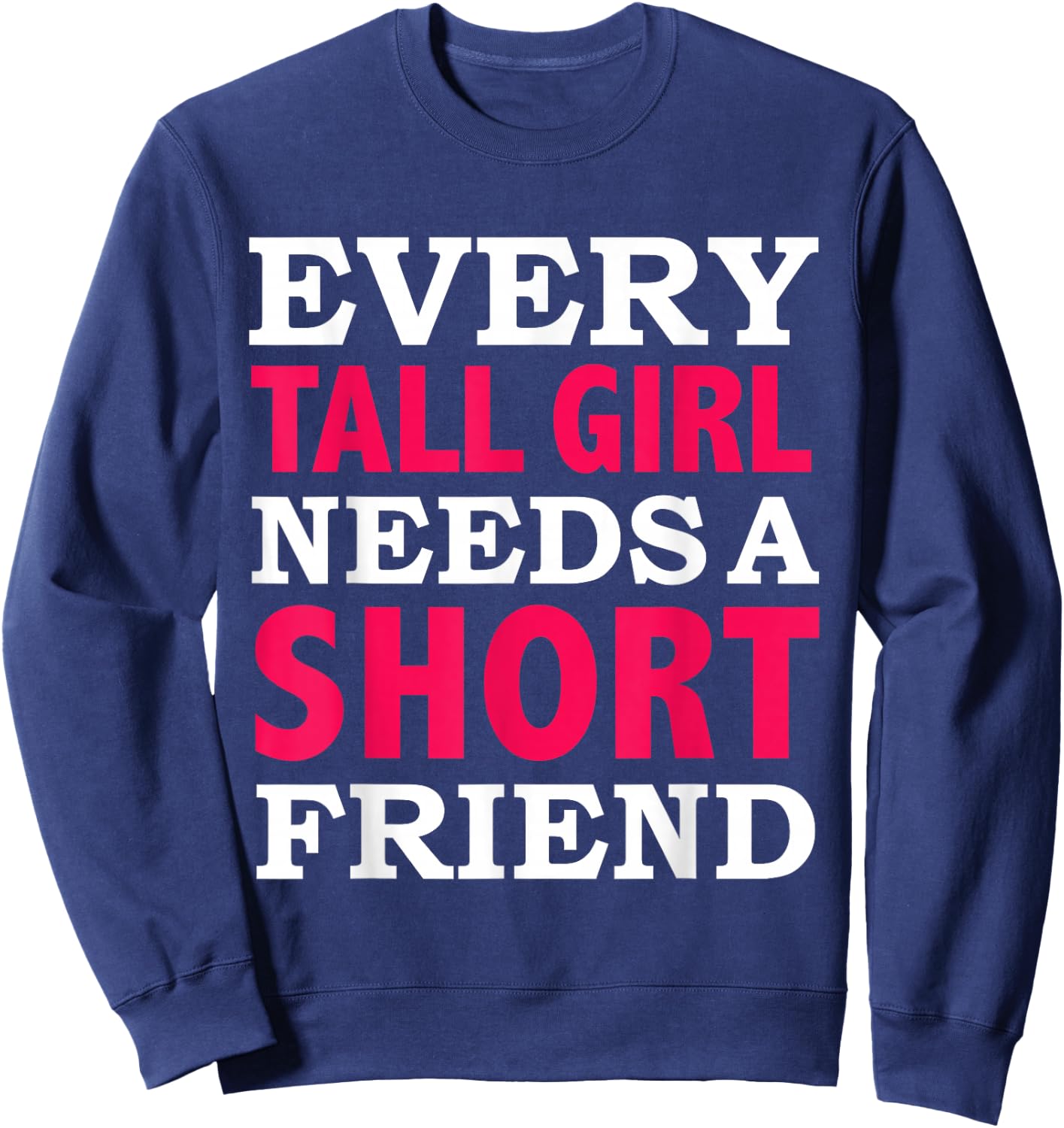 Every Tall Girl Needs a Short Friend Best Friends BFFs Sweatshirt - Sweatshirt | Navy