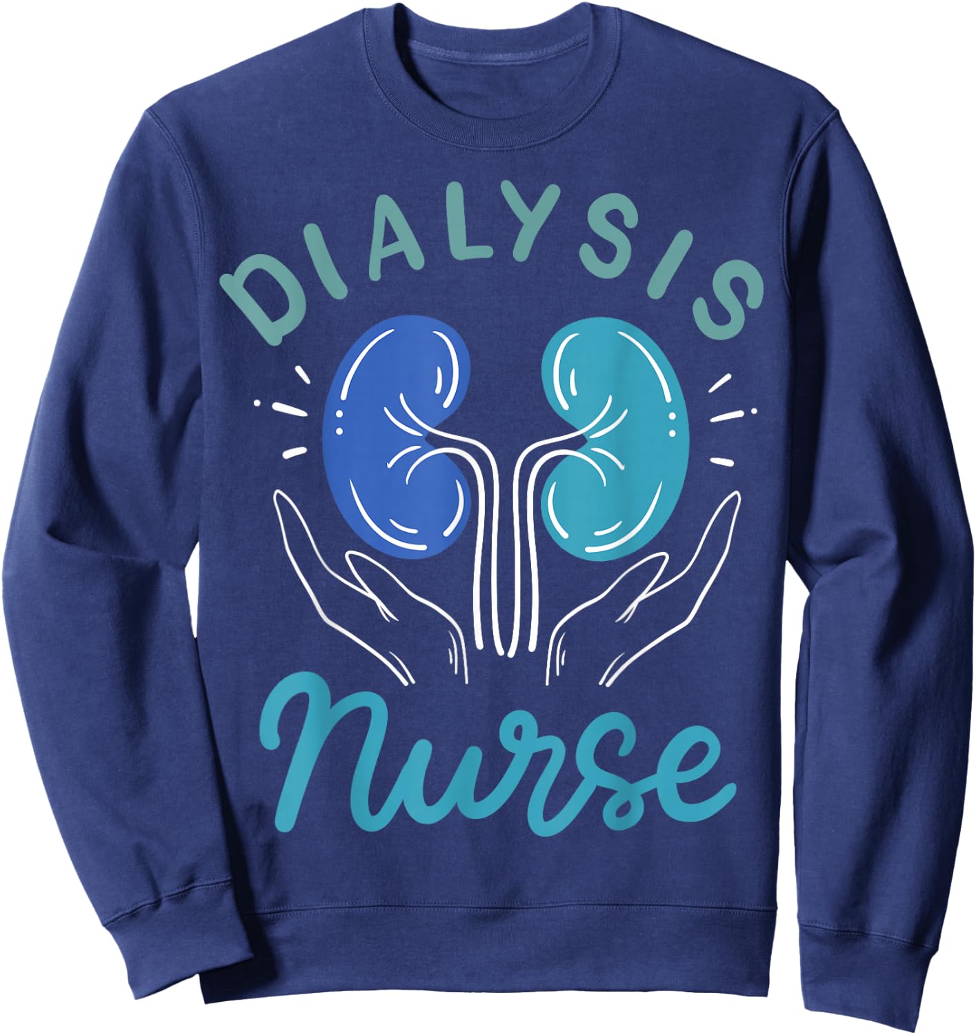 Dialysis Nurse Gifts Sweatshirt - Sweatshirt | Navy