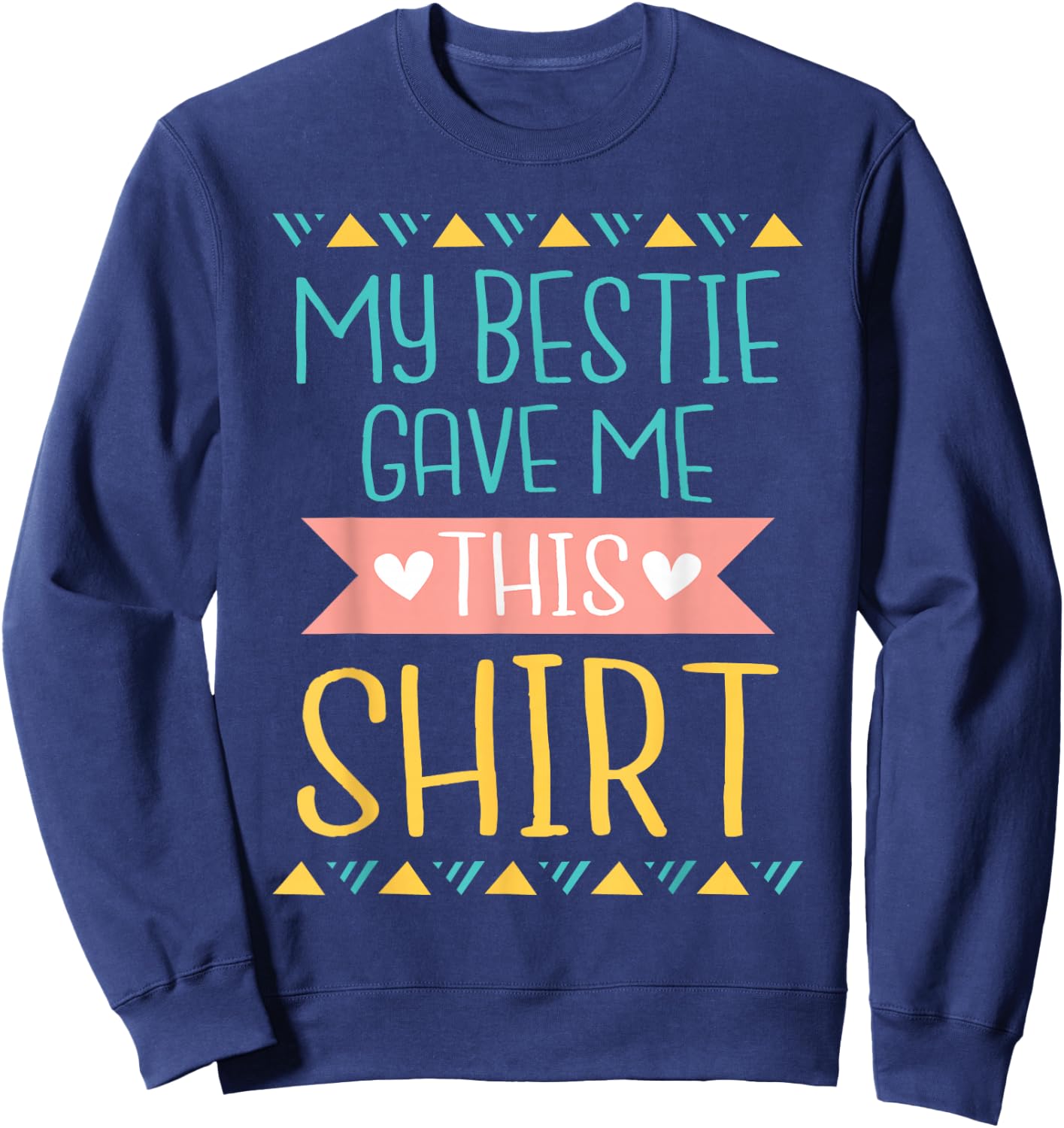 My Bestie Gave Me This Shirt - Best Friend Matching Friends Sweatshirt - Sweatshirt | Navy