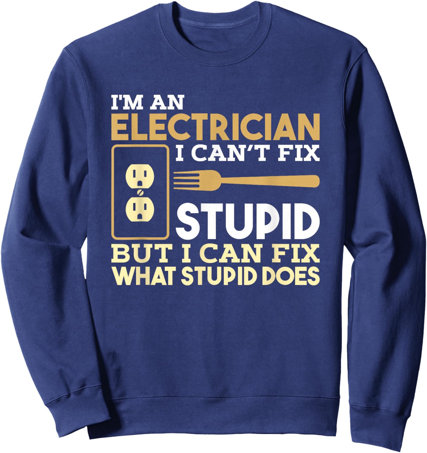 Funny Electrician T shirt I'm An Electrician Sweatshirt - Sweatshirt | Navy