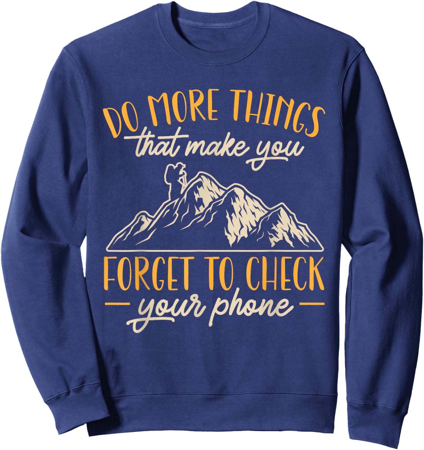 Hiking Mountain Outdoors Do more things that make you forget Sweatshirt - Sweatshirt | Navy