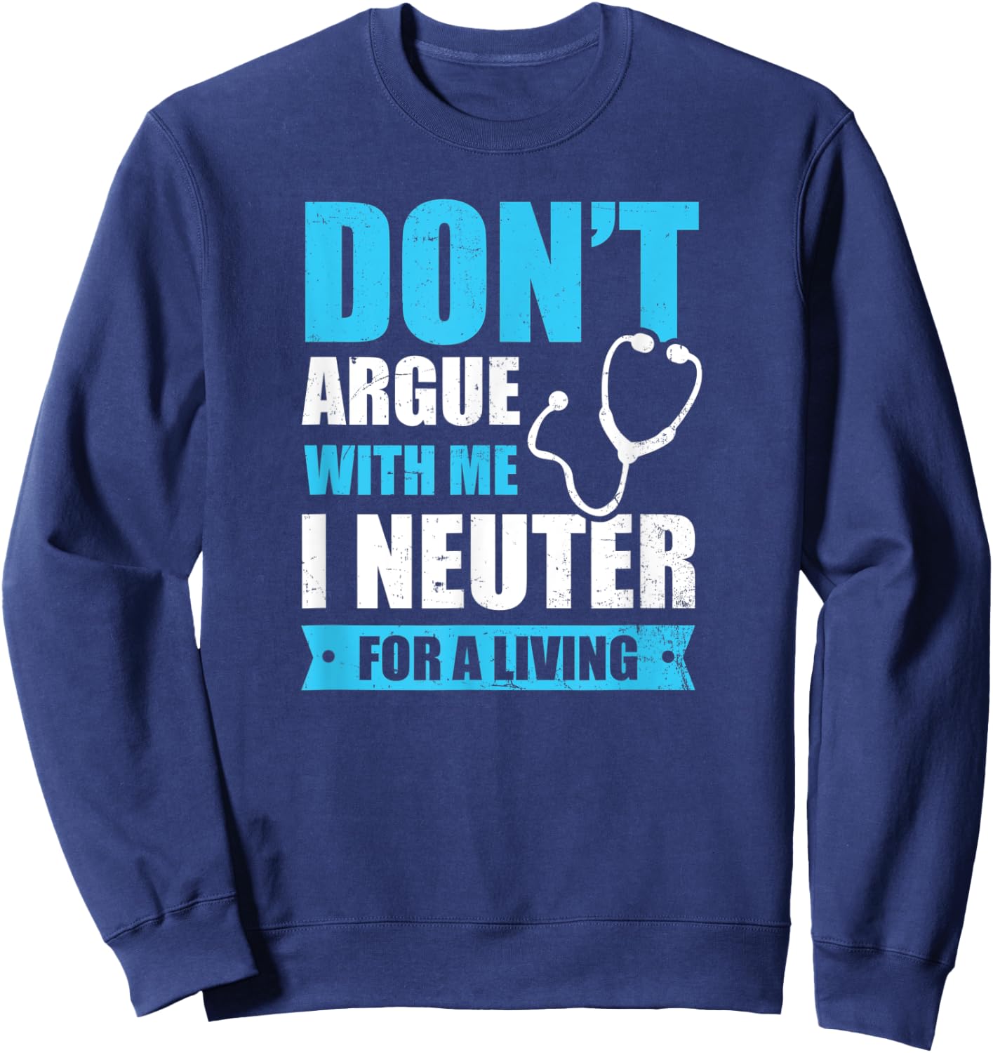 I Neuter For A Living Design Vet Medicine Sweatshirt - Sweatshirt | Navy