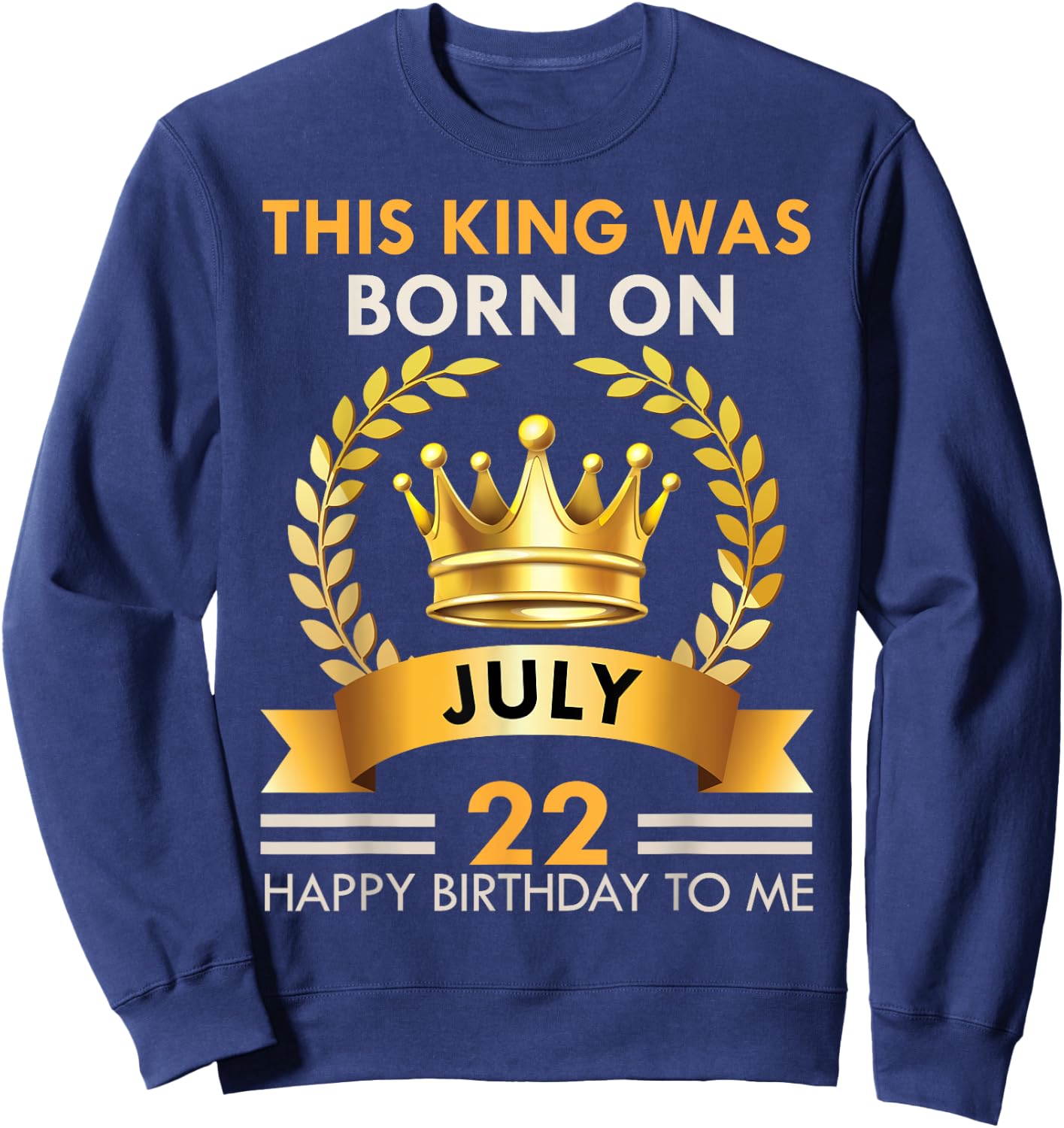 This KING Was Born On July 22 - Happy Birthday Boys Men Sweatshirt - Sweatshirt | Navy