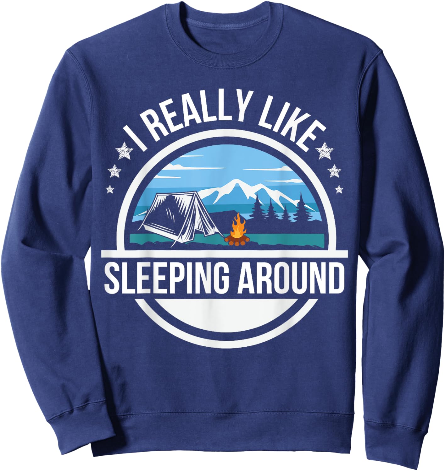 I Like Sleeping Around Funny Camping Shirts Men Women Camper Sweatshirt - Sweatshirt | Navy
