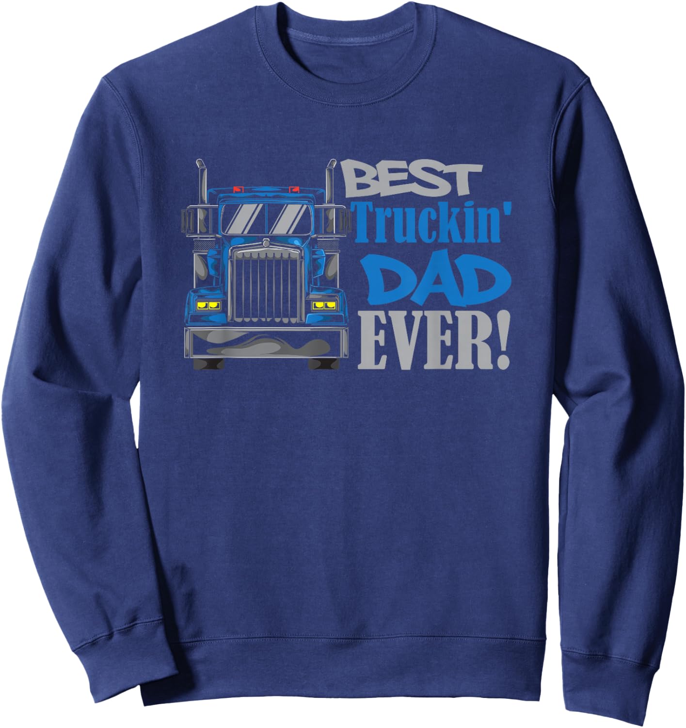 Best Trucking Dad Ever Truck Driver Dad Sweatshirt - Sweatshirt | Navy