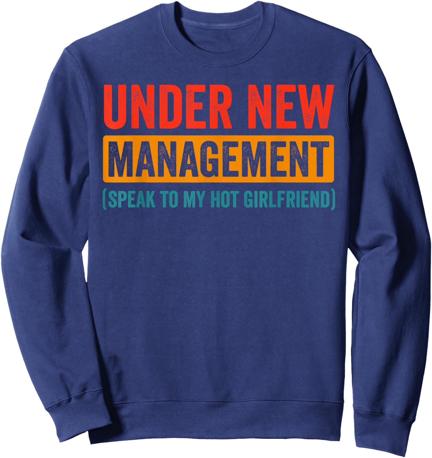 Funny Couple Under New Management Speak to my Hot Girlfriend Sweatshirt - Sweatshirt | Navy
