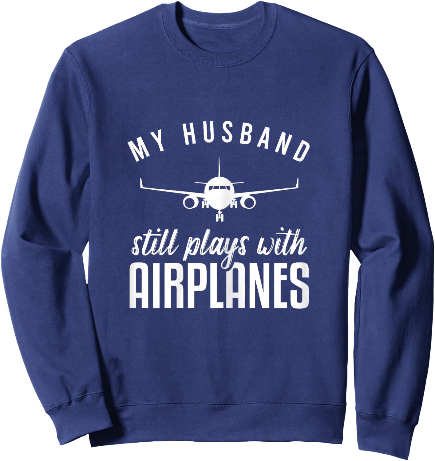 My Husband Still Plays With Airplanes Shirt Pilot Wife Sweatshirt - Sweatshirt | Navy