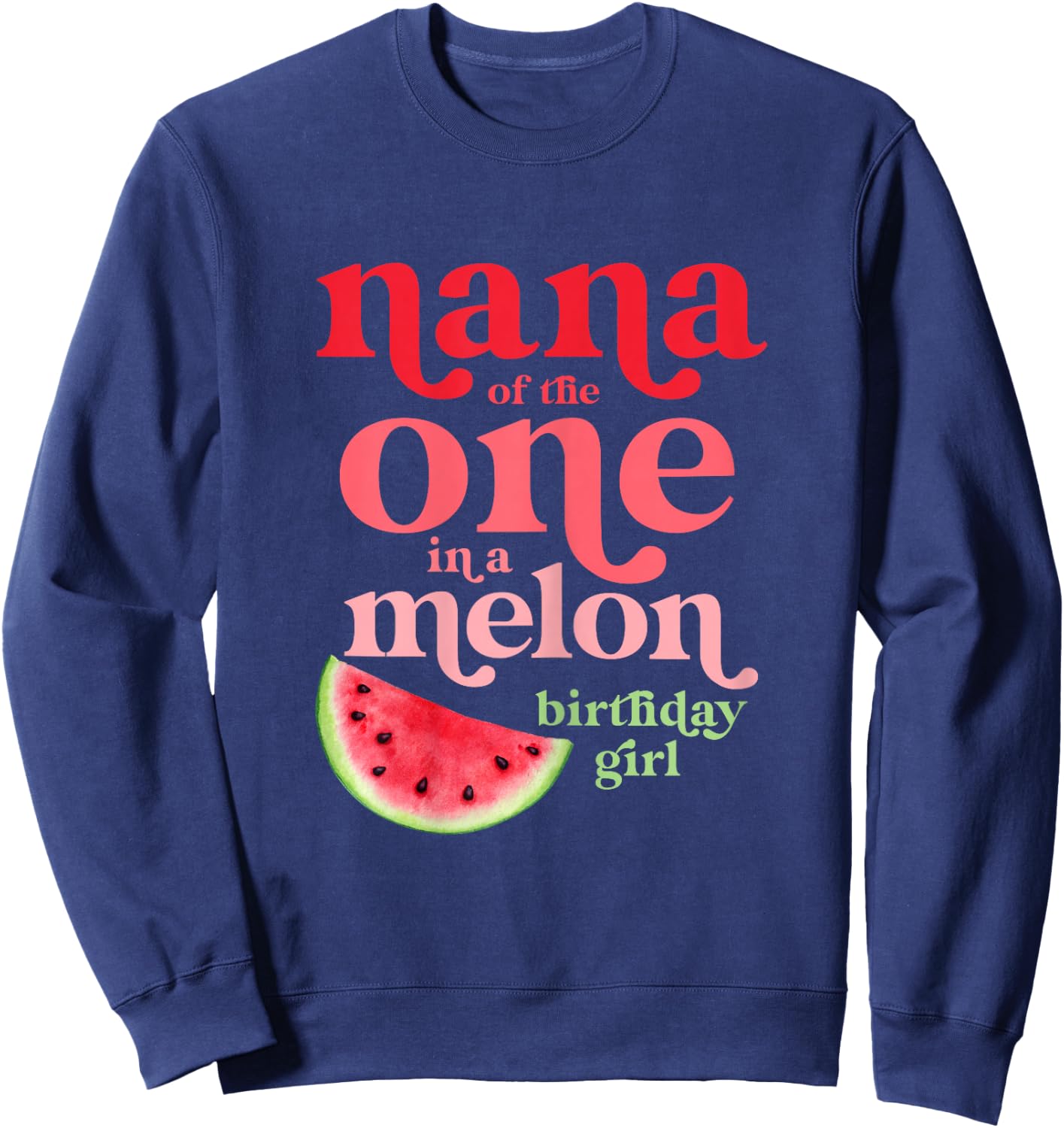 Nana of the One In A Melon Birthday Girl Watermelon First Sweatshirt - Sweatshirt | Navy
