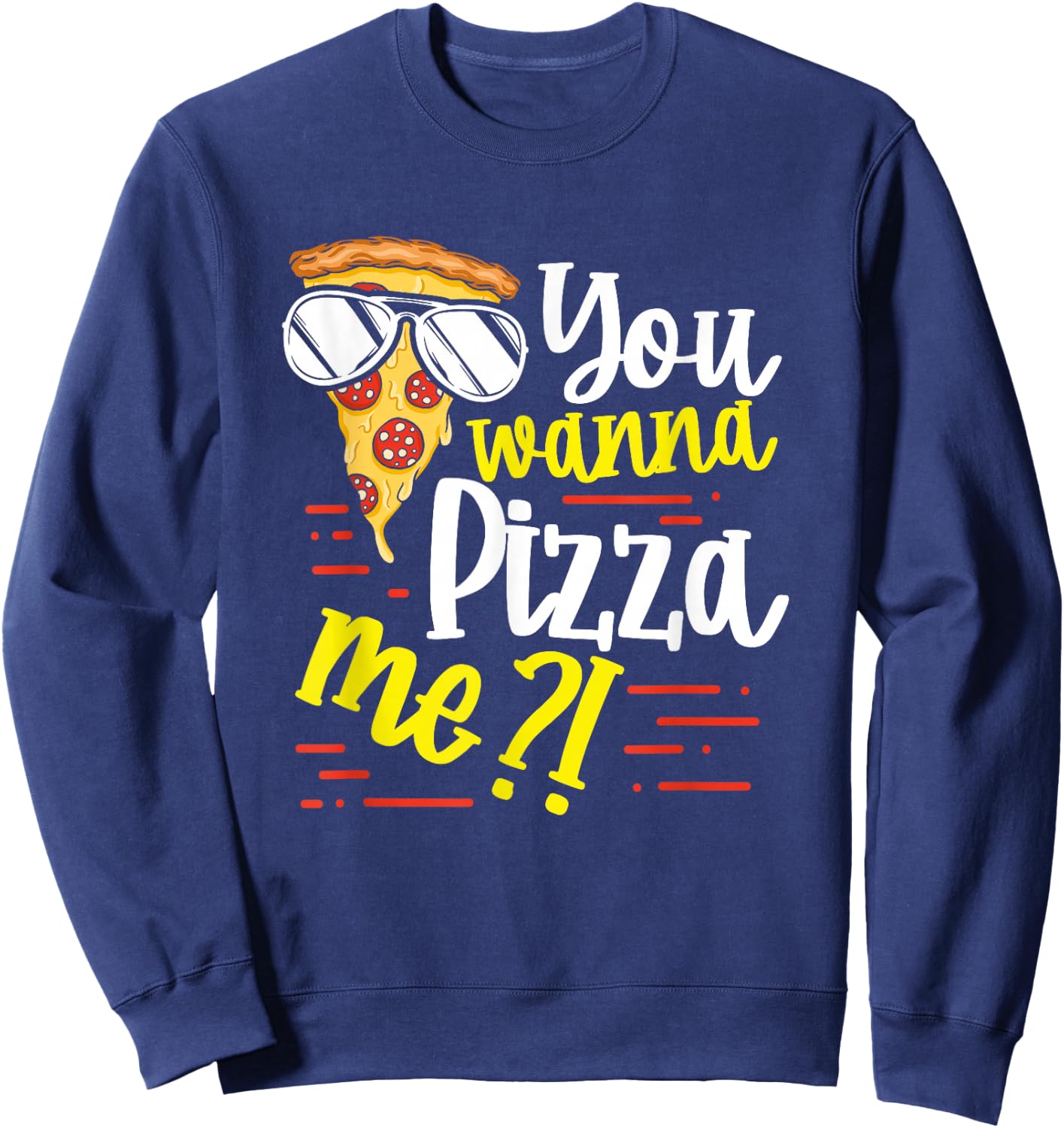Funny You Wanna Pizza Me Food Pun Lover Sweatshirt - Sweatshirt | Navy